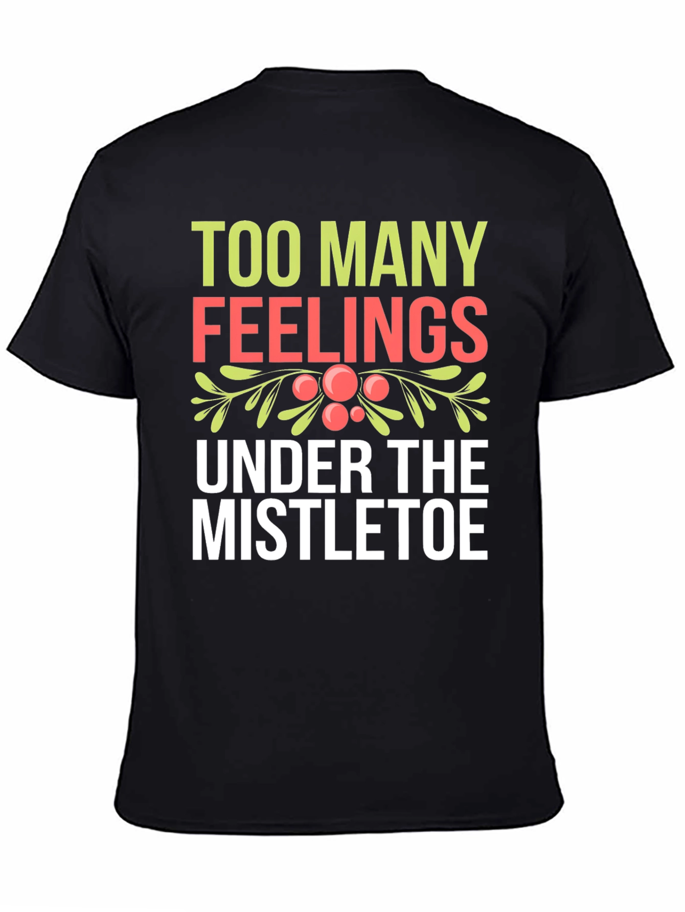 Black Too Many Feelings Mistletoe Holiday T-Shirt view 4