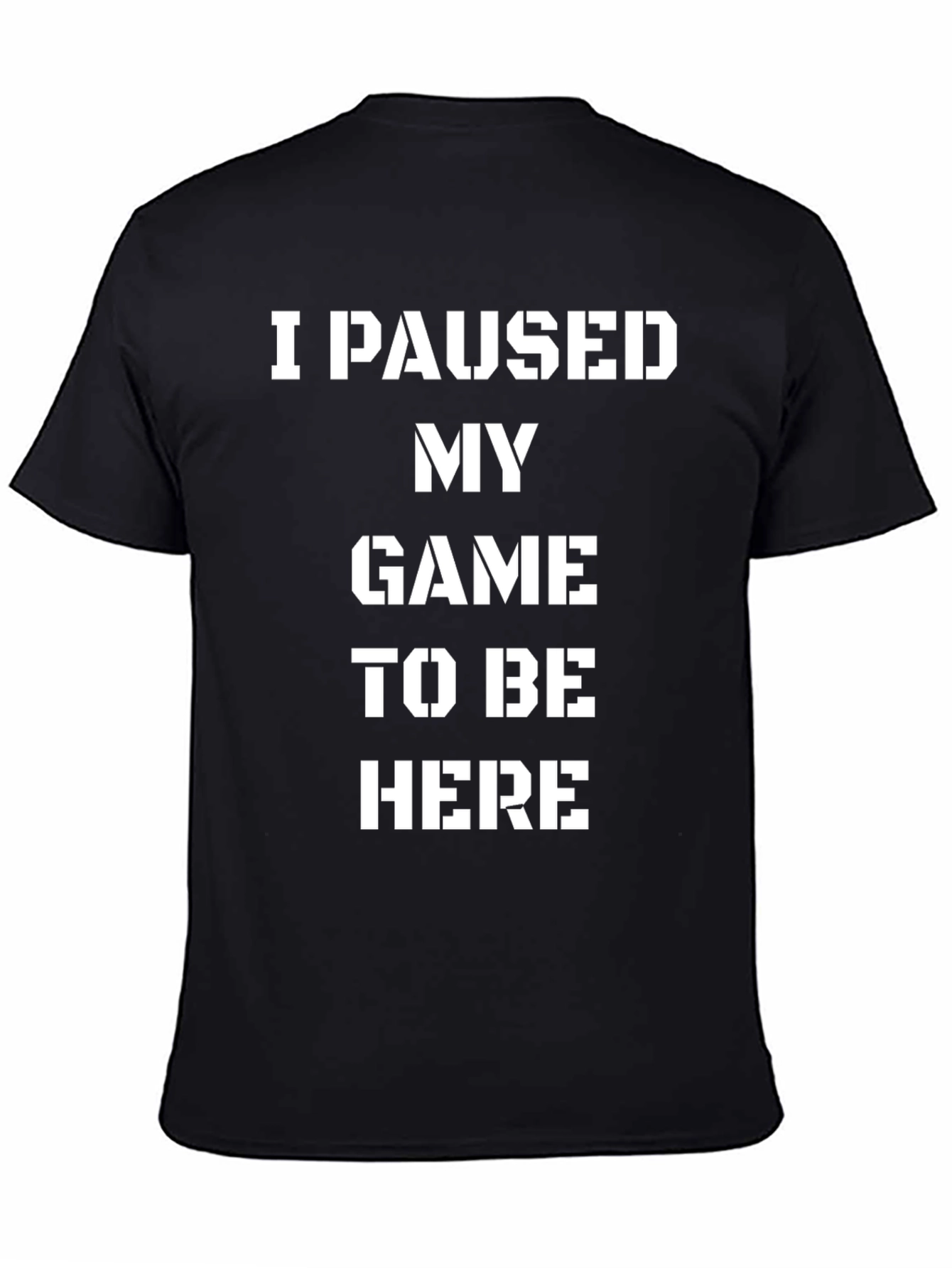 Black I Paused My Game To Be Here Funny Graphic Tee view 4