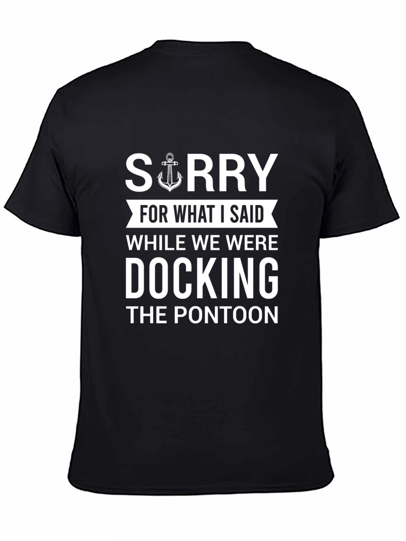 Black Funny Boating T-Shirt - Sorry For What I Said Docking Pontoon view 4