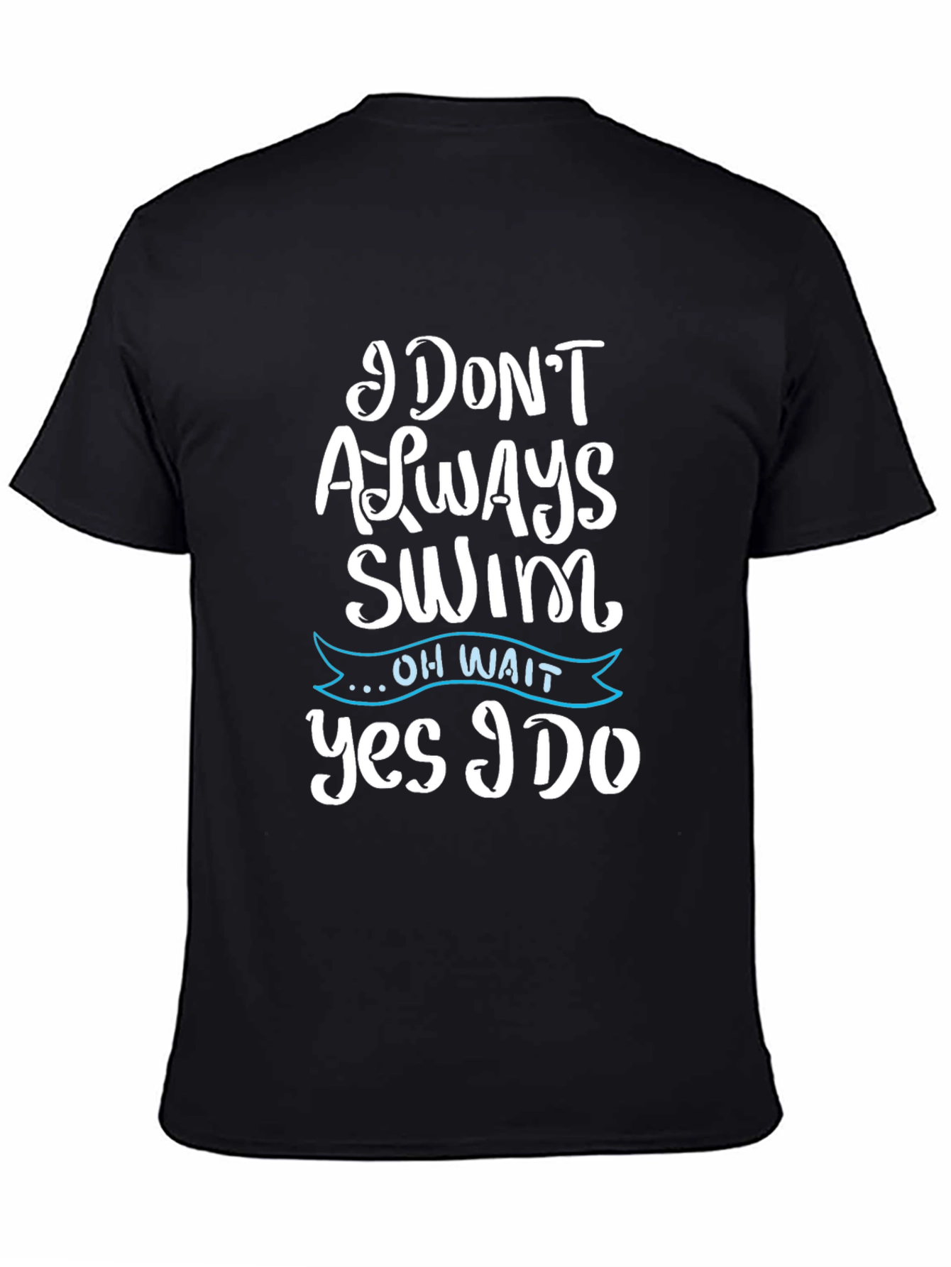 Black Funny Swimmer T-Shirt - I Don't Always Swim, Yes I Do! view 4