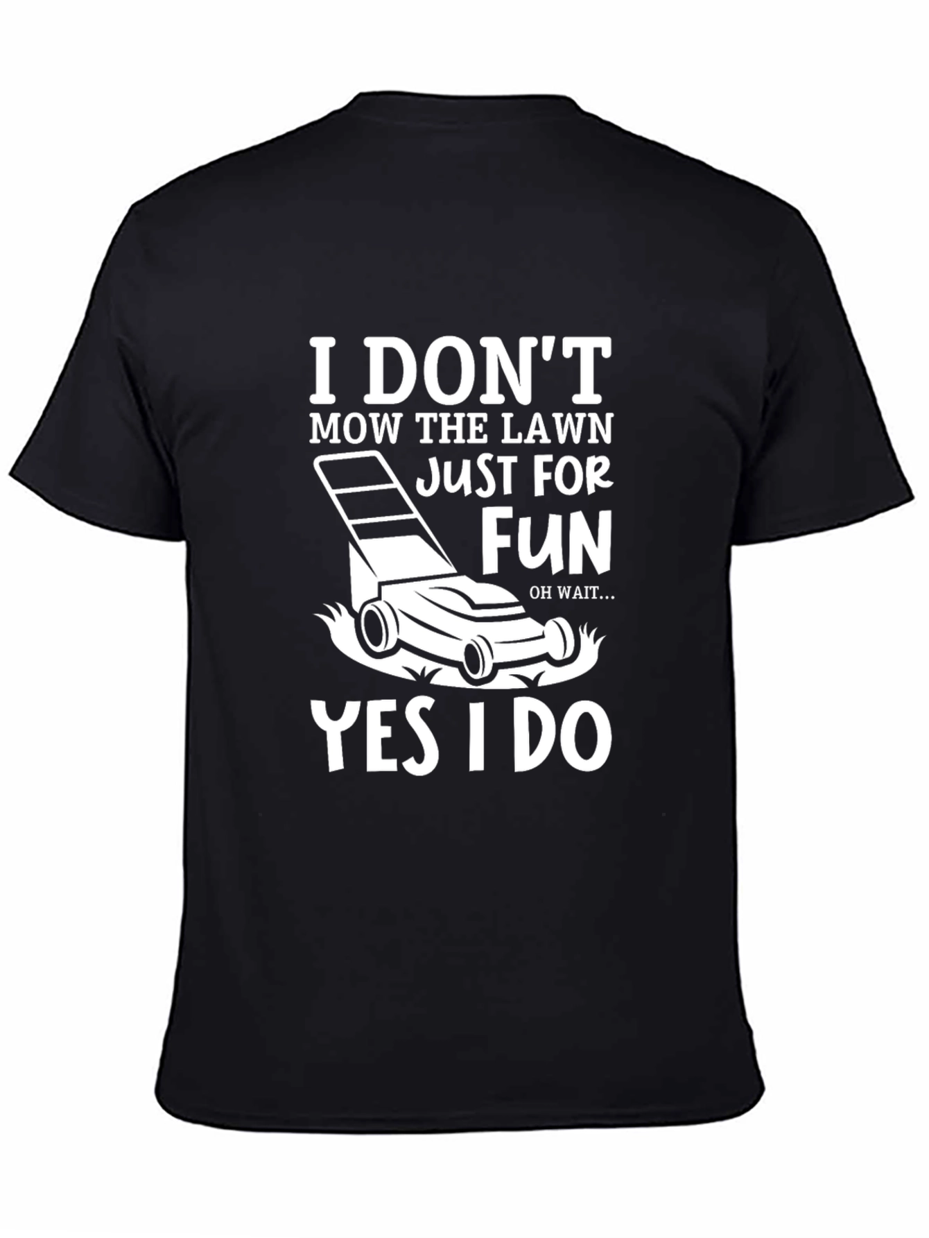 Black Funny Lawn Mowing T-Shirt: "I Don't Mow, Yes I Do" view 4