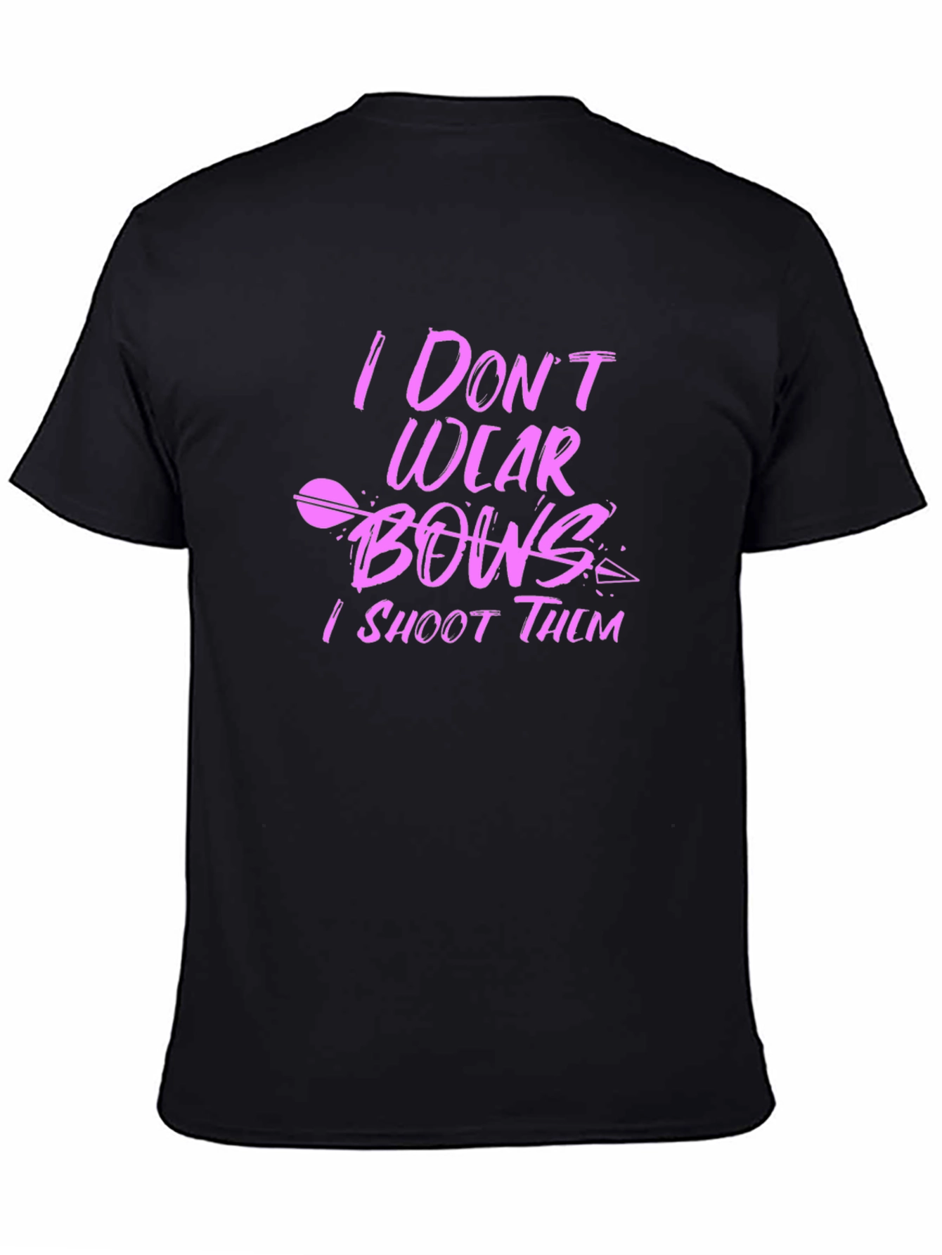 I Don't Wear Bows, I Shoot Them Black T-Shirt - 4