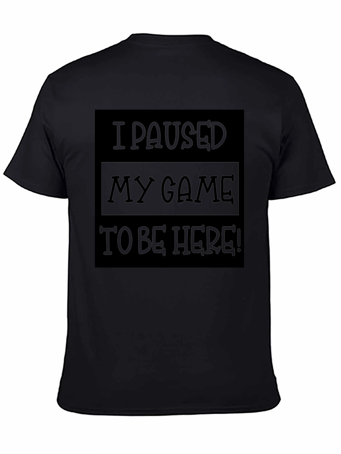 Black Funny Gamer T-Shirt - I Paused My Game to Be Here! view 4