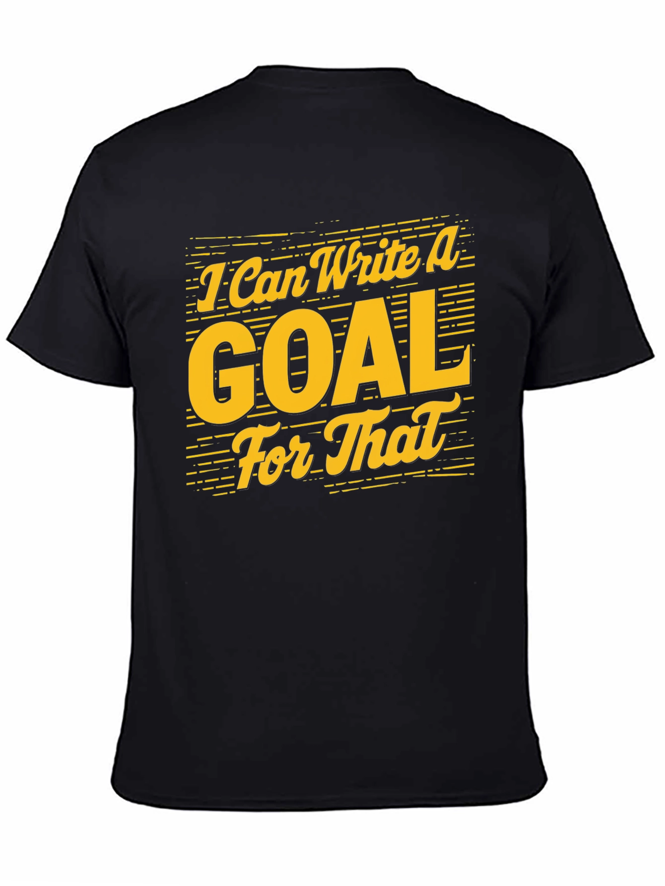 Black I Can Write A Goal For That - Graphic Tee view 4
