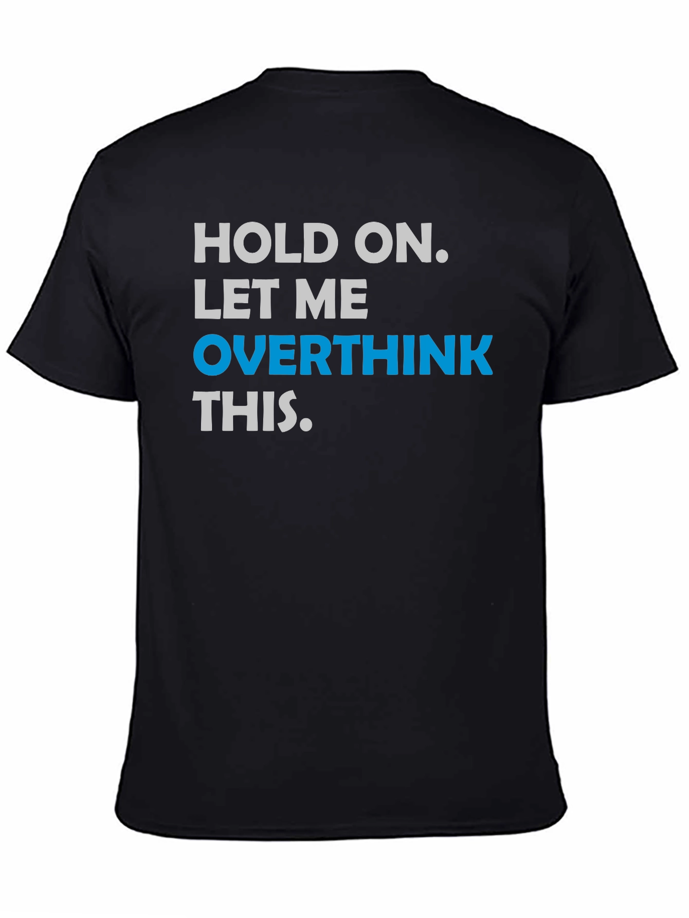 Black Hold On. Let Me Overthink This T-Shirt view 4