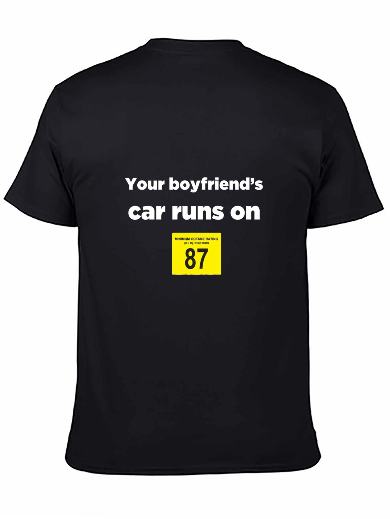 Black Your Boyfriend's Car Runs on 87 T-Shirt view 4