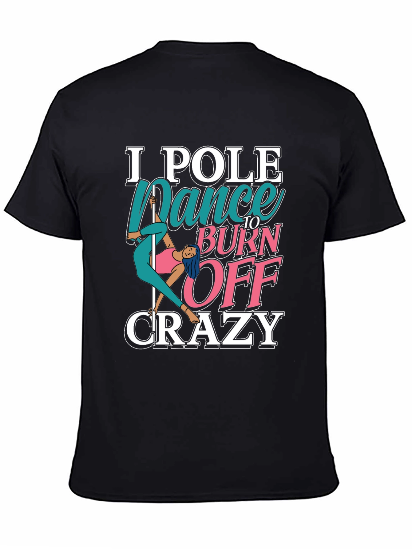 Black Pole Dance to Burn Off Crazy Graphic Tee view 4