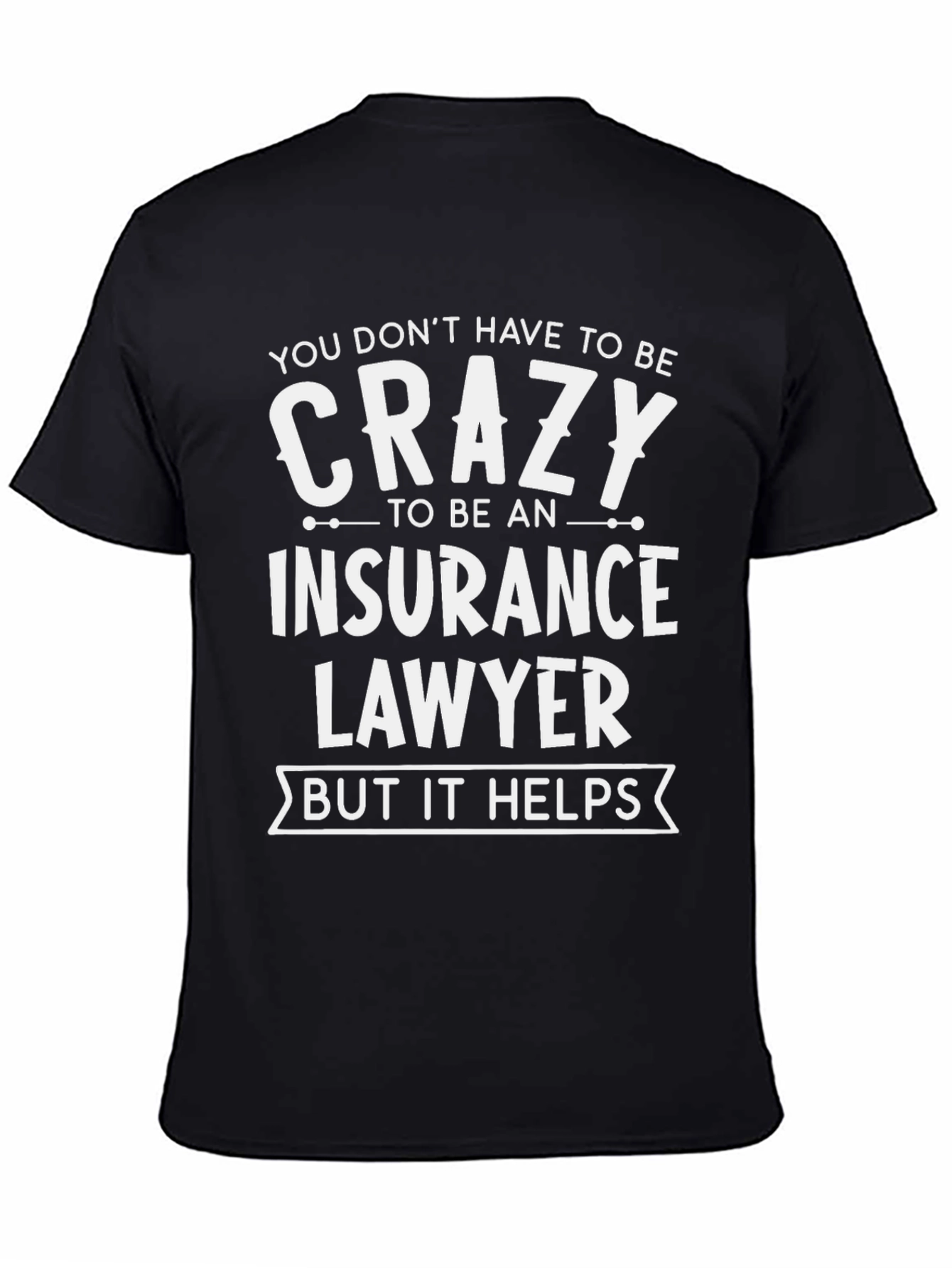 Crazy Insurance Lawyer T-Shirt Funny Gift - 4