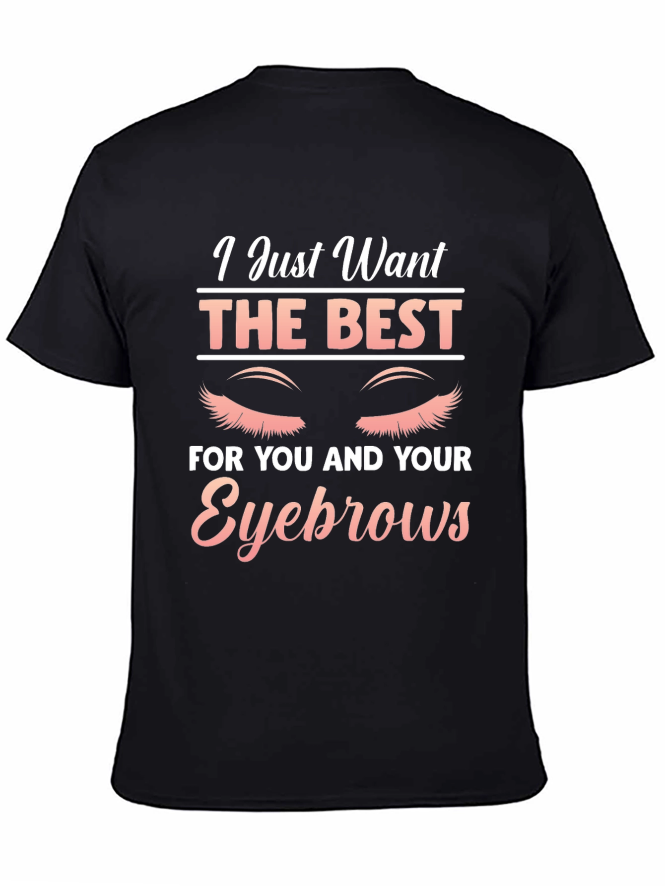 Black Eyebrow Lover T-Shirt - I Just Want The Best view 4