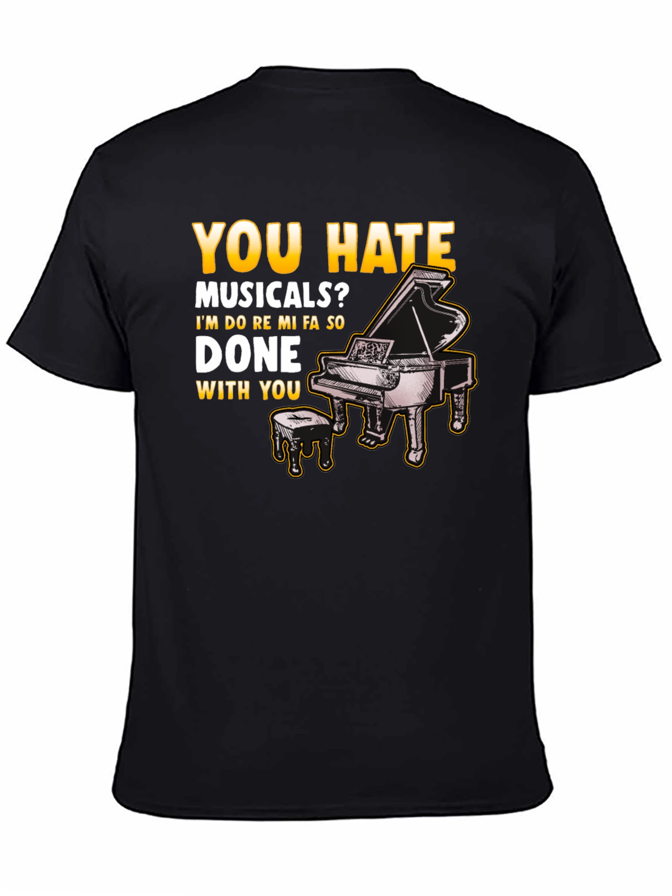 Musical Humor T-Shirt: You Hate Musicals? Piano Design - 4