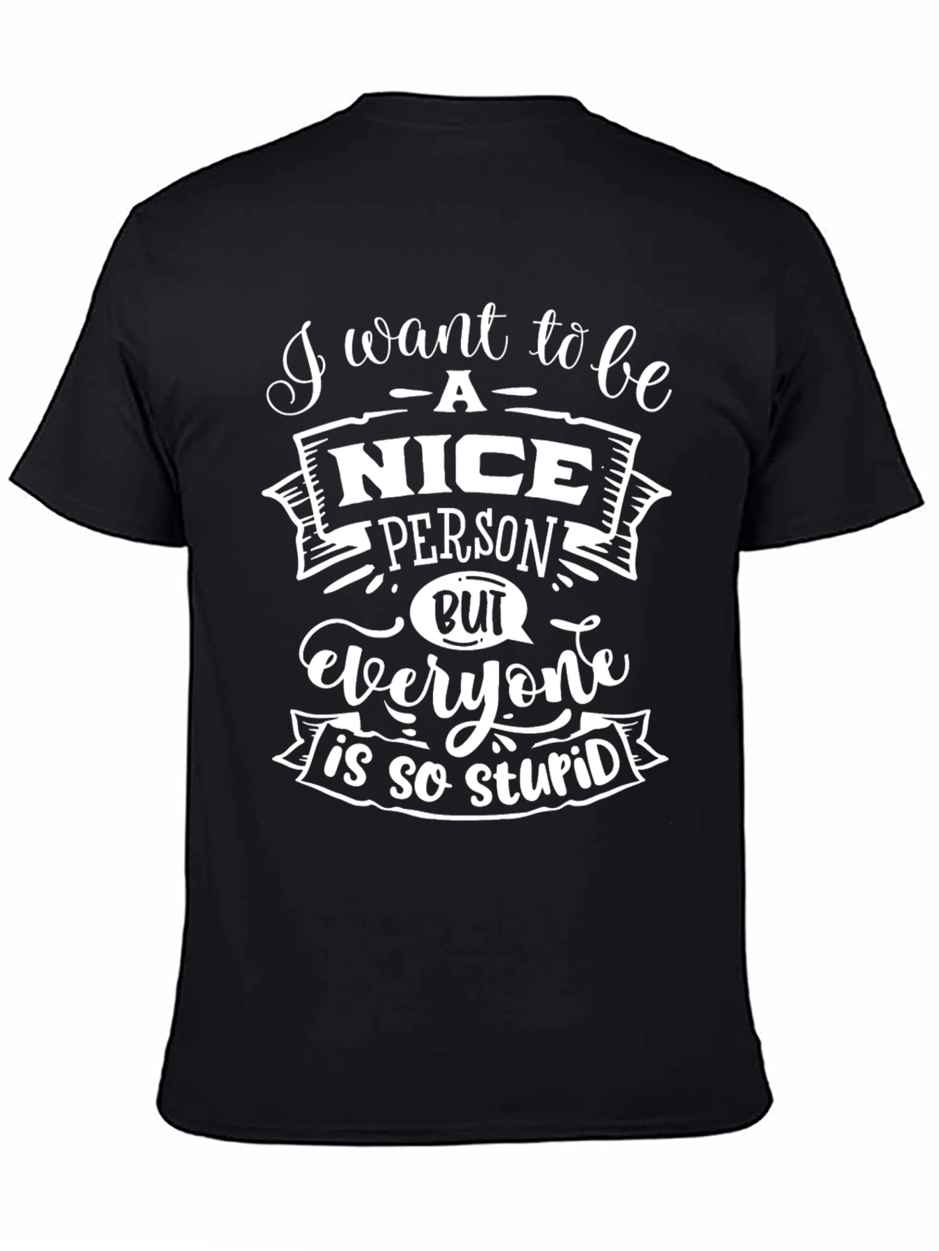 Black Funny Sarcastic T-Shirt - I Want to Be a Nice Person view 4