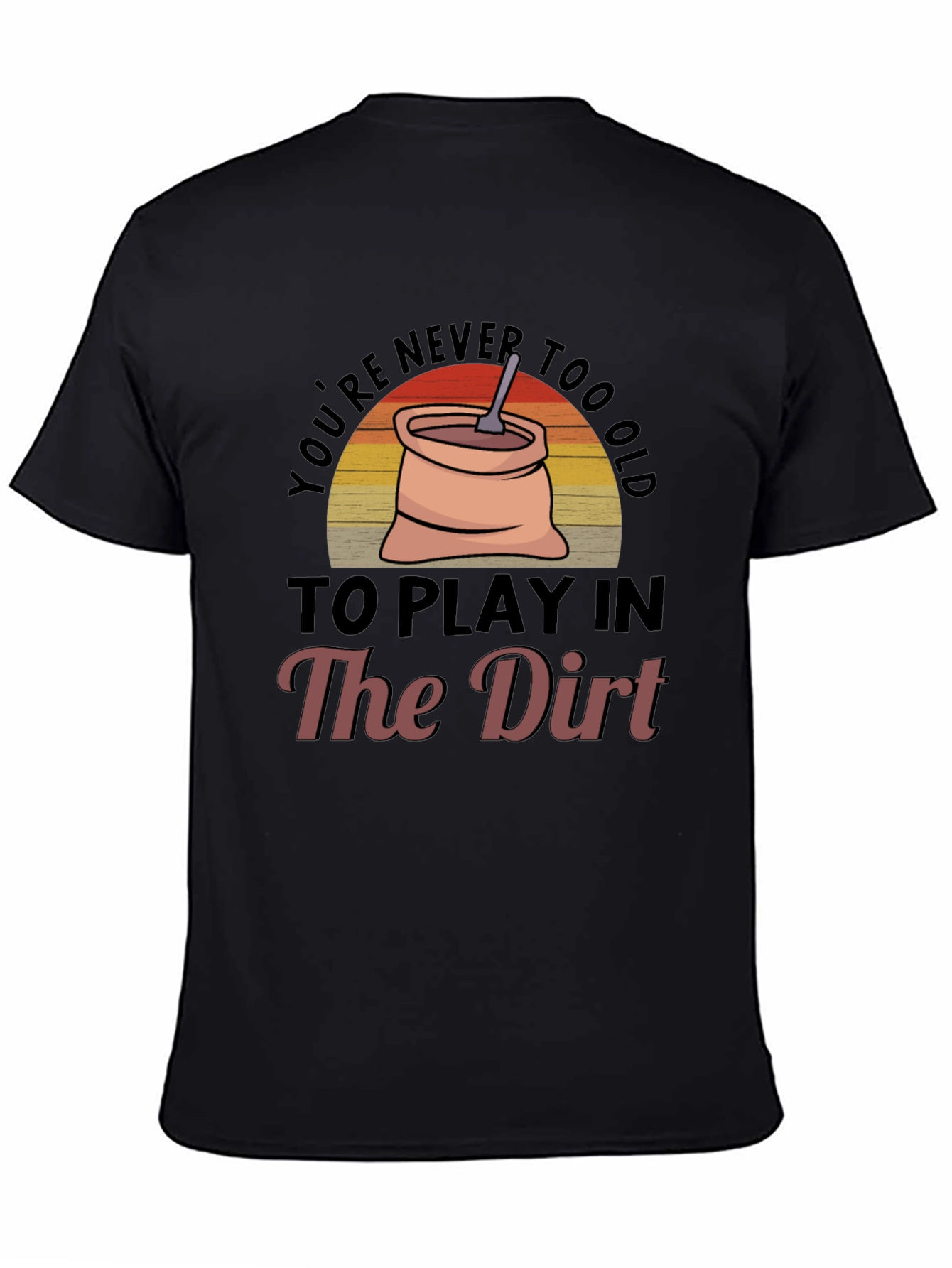 Black You're Never Too Old To Play In The Dirt Graphic Tee view 4