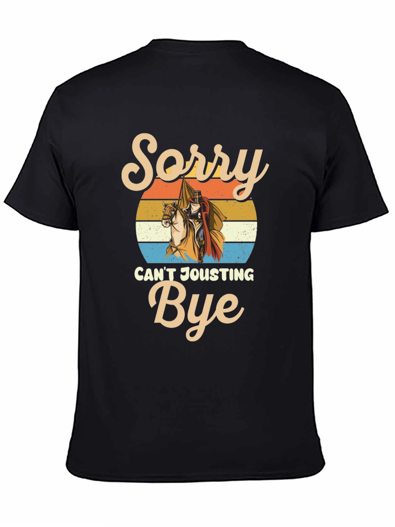 Black Sorry Can't Jousting Bye Funny Medieval Knight T-Shirt view 4
