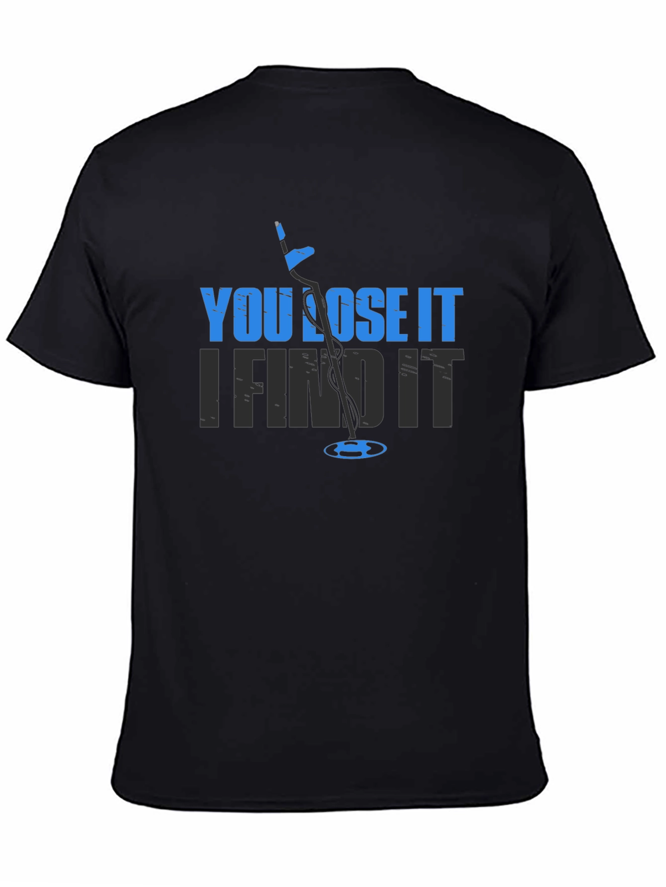 Black You Lose It I Find It Metal Detector Black T-Shirt view 4