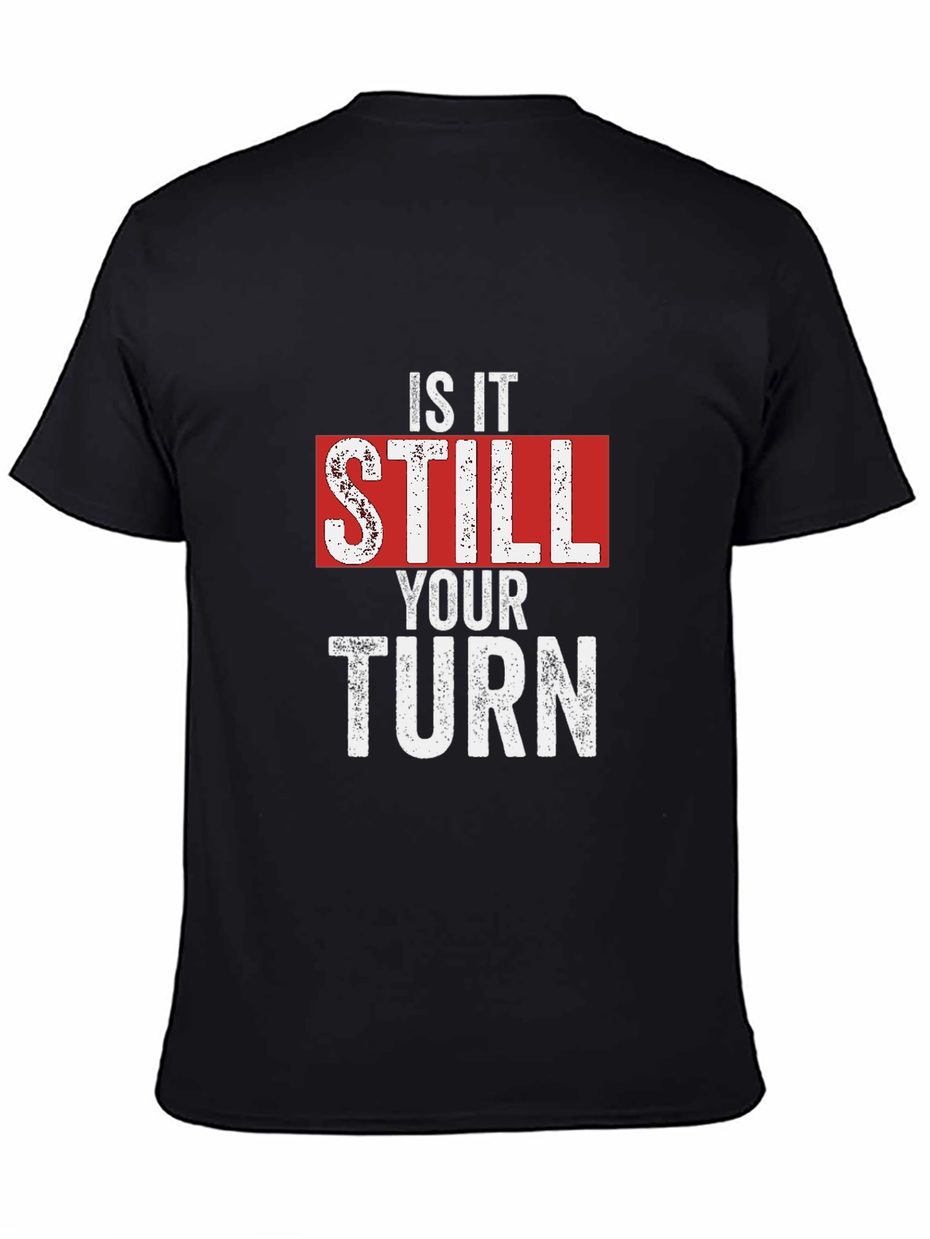 Is It Still Your Turn T-Shirt - Funny Game Night Tee - 4