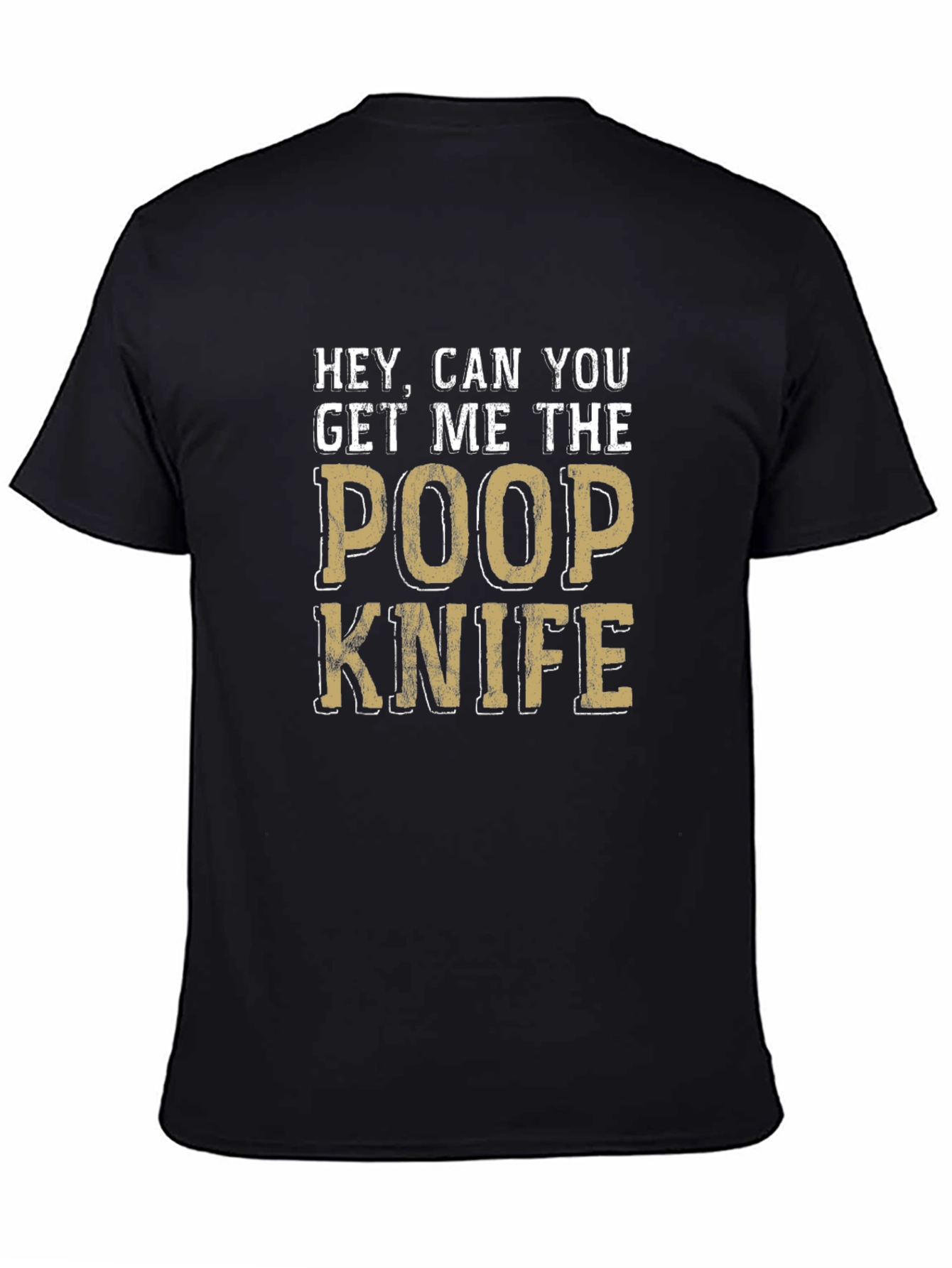 Black Hey Can You Get Me The Poop Knife Funny T-Shirt view 4