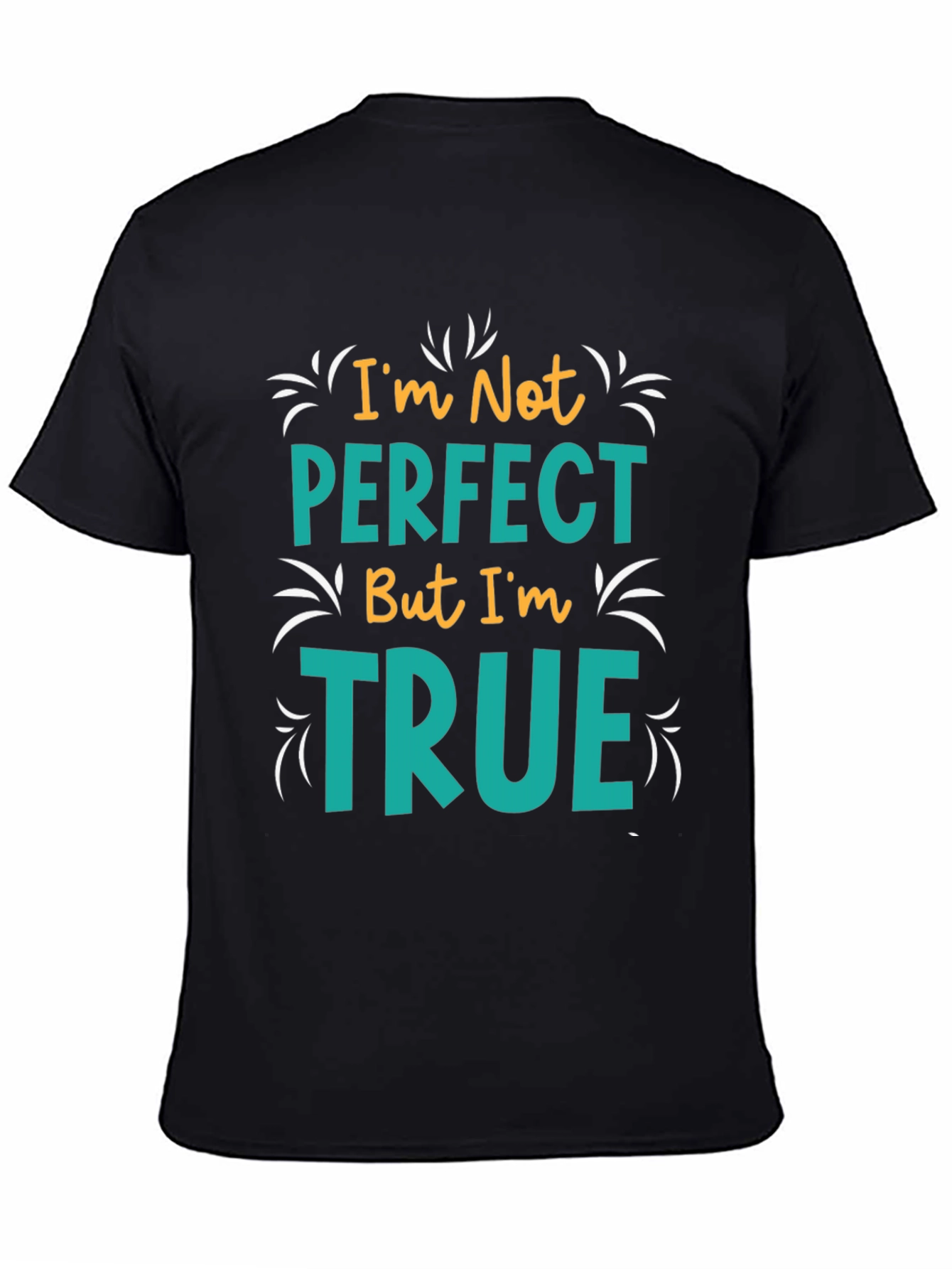 Black I'm Not Perfect But I'm True T-Shirt view 4