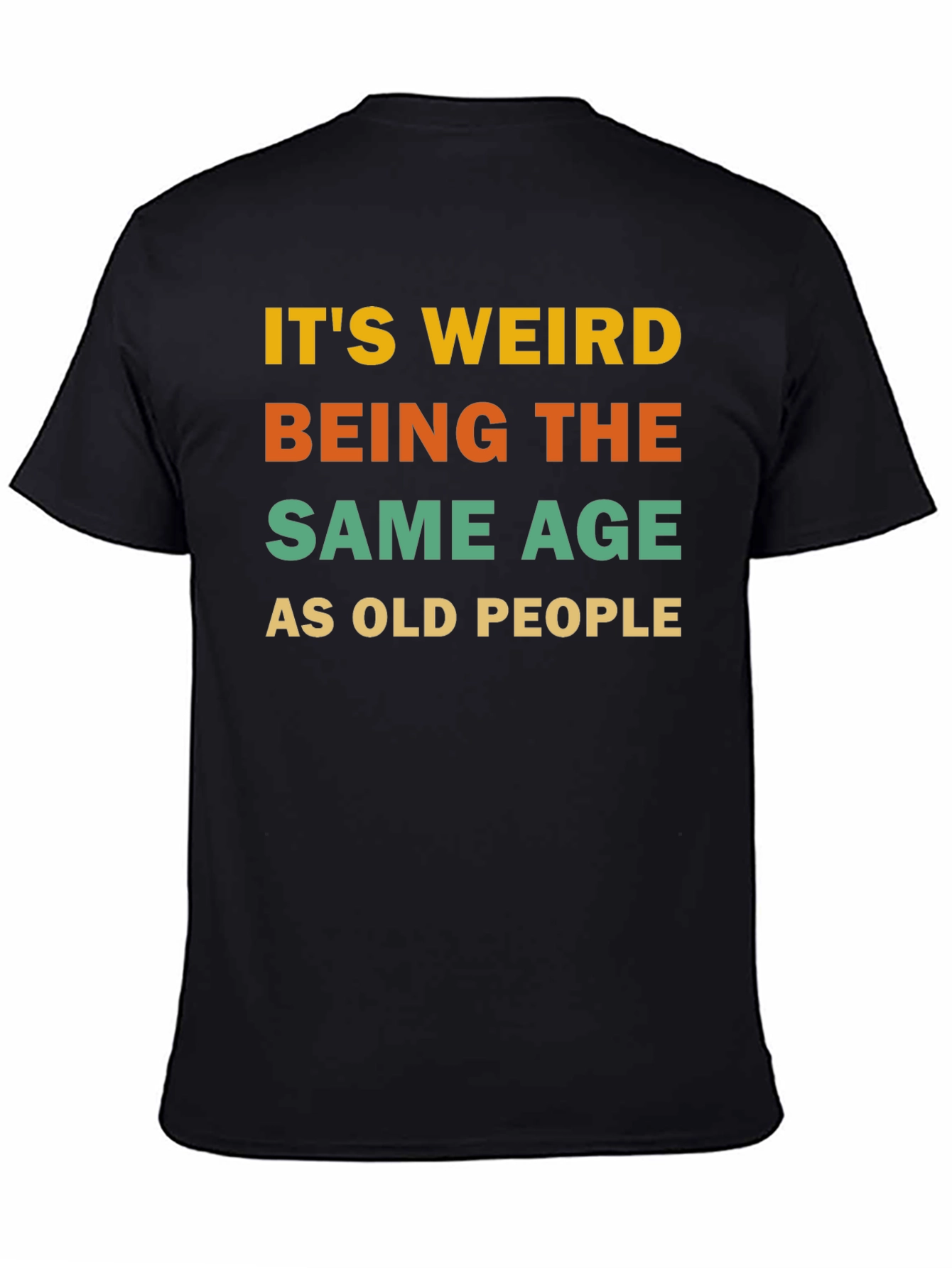 Black It's Weird Being The Same Age As Old People T-Shirt view 4