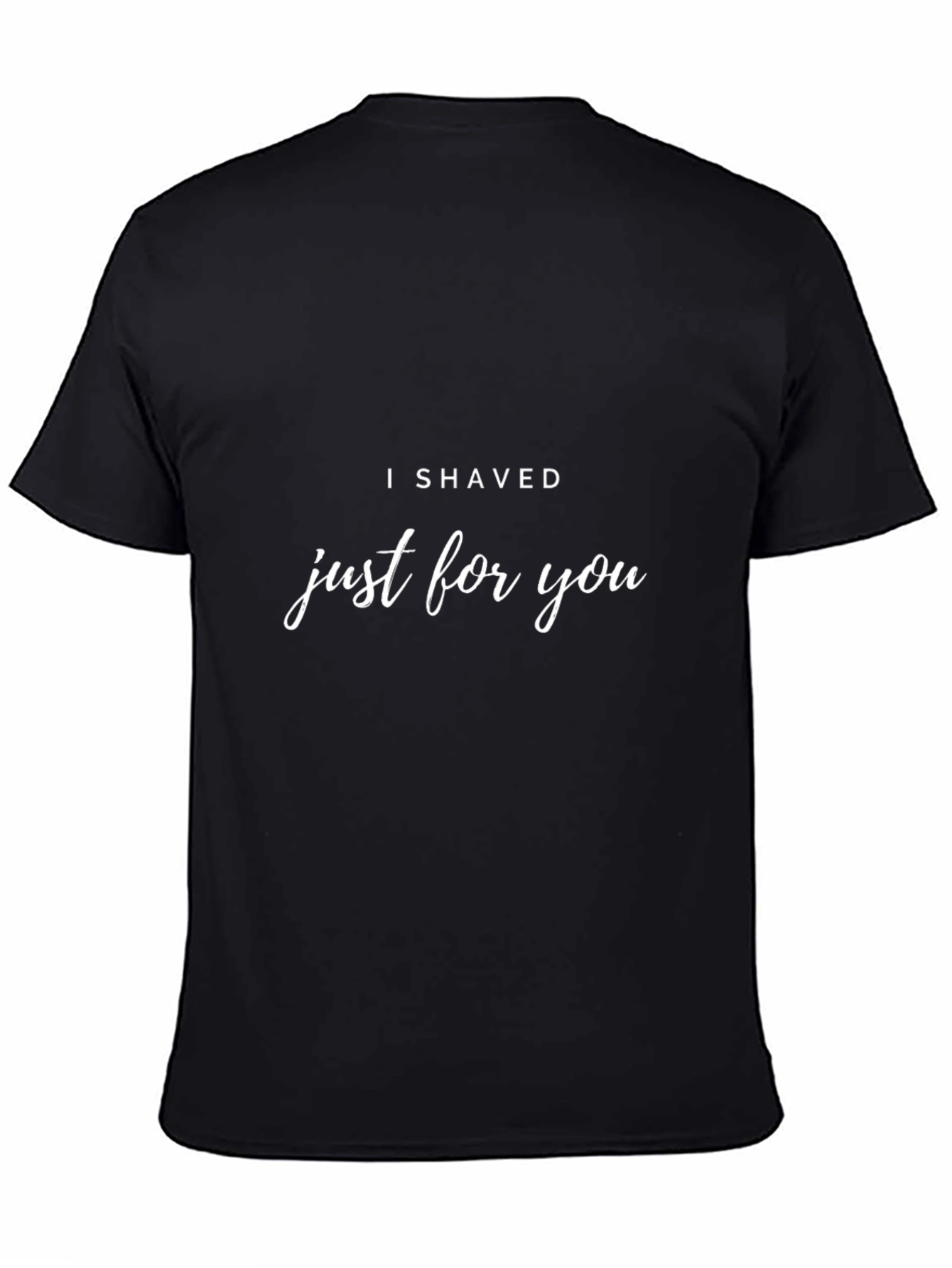 Black Humorous "I Shaved Just For You" Black T-Shirt view 4