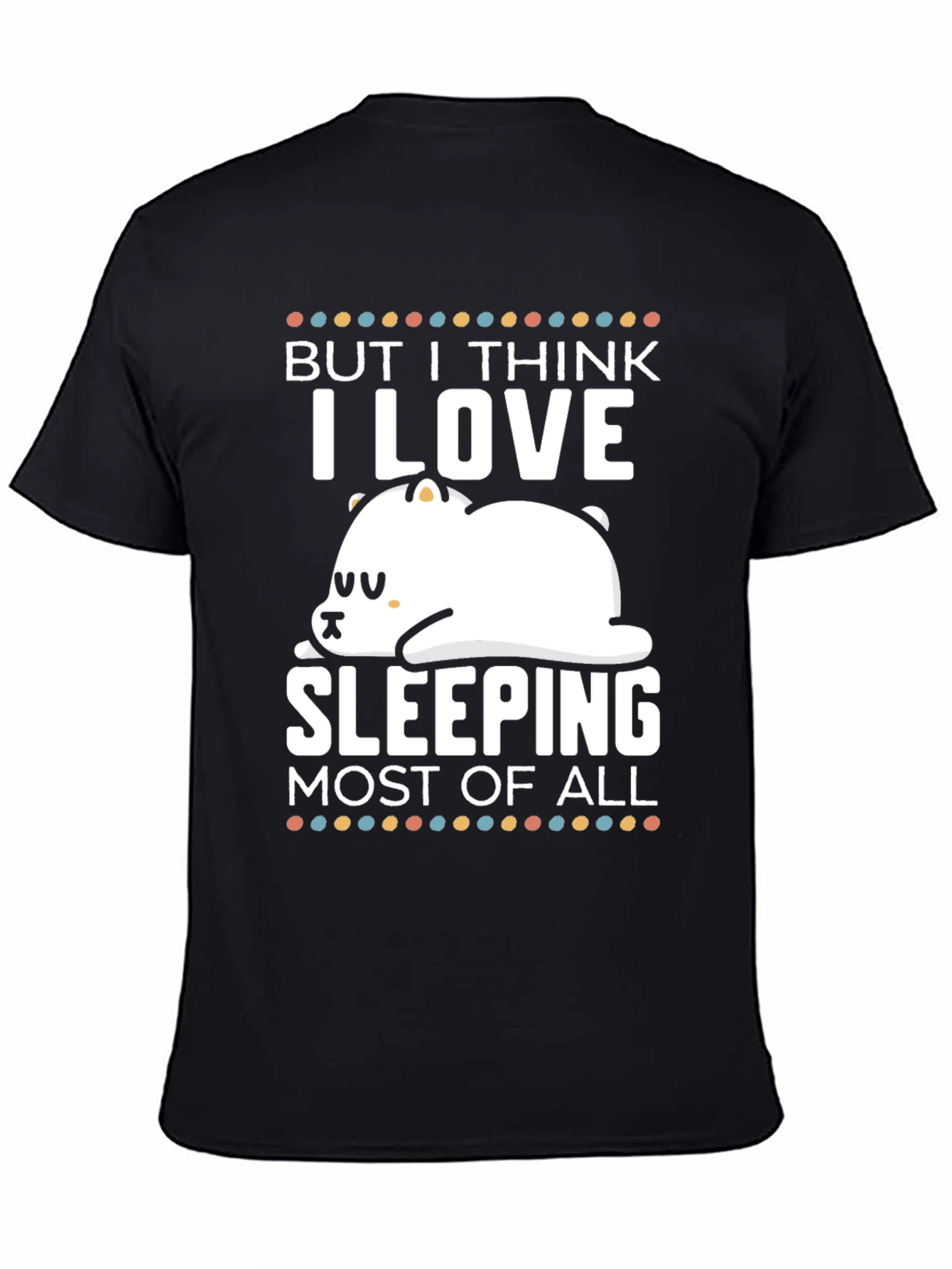 Black But I Think I Love Sleeping Most of All T-Shirt view 4