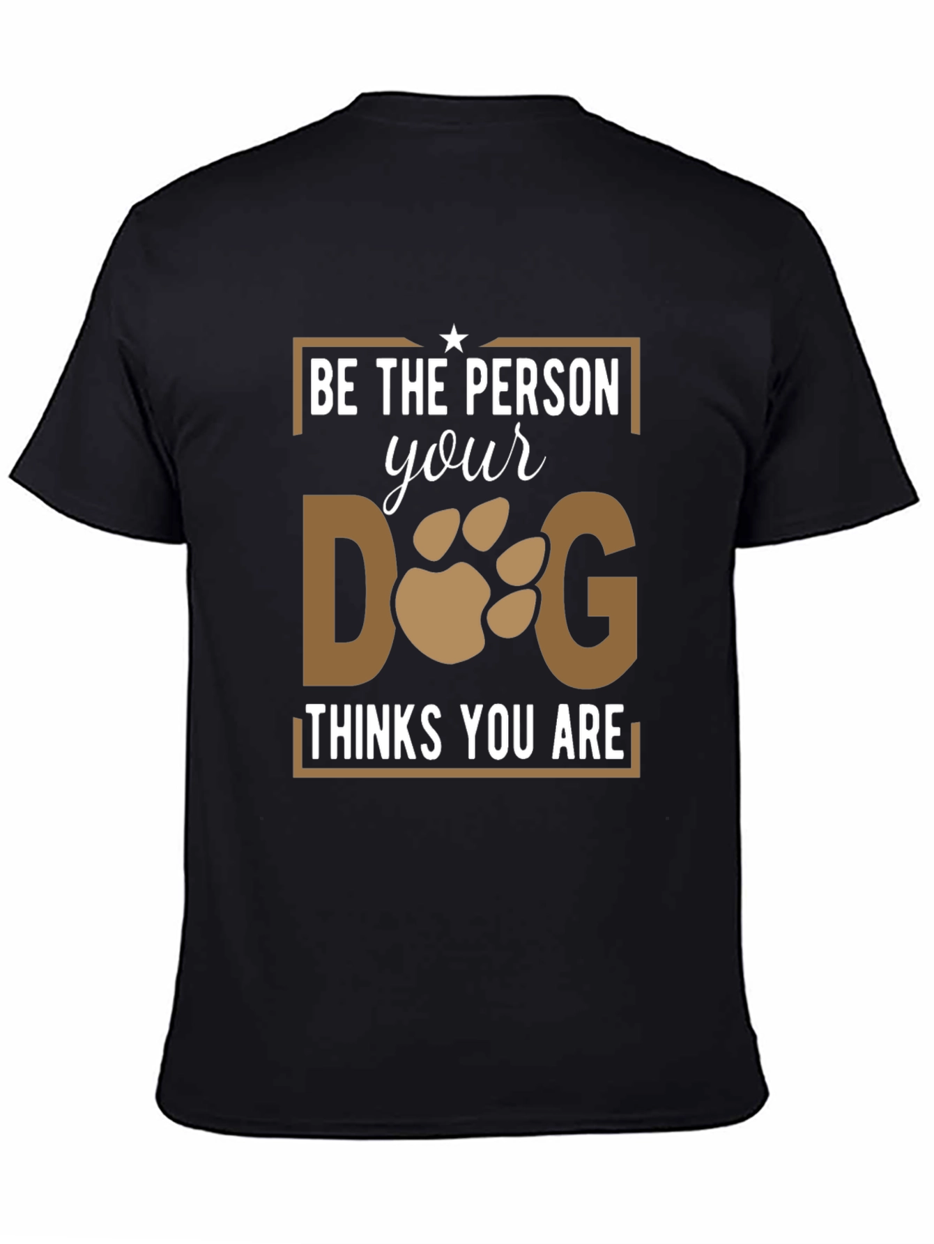 Black Be The Person Your Dog Thinks You Are T-Shirt view 4