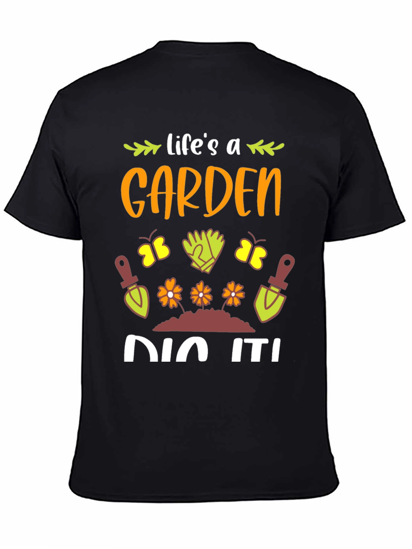 Life's A Garden, Dig It! T-Shirt - 4