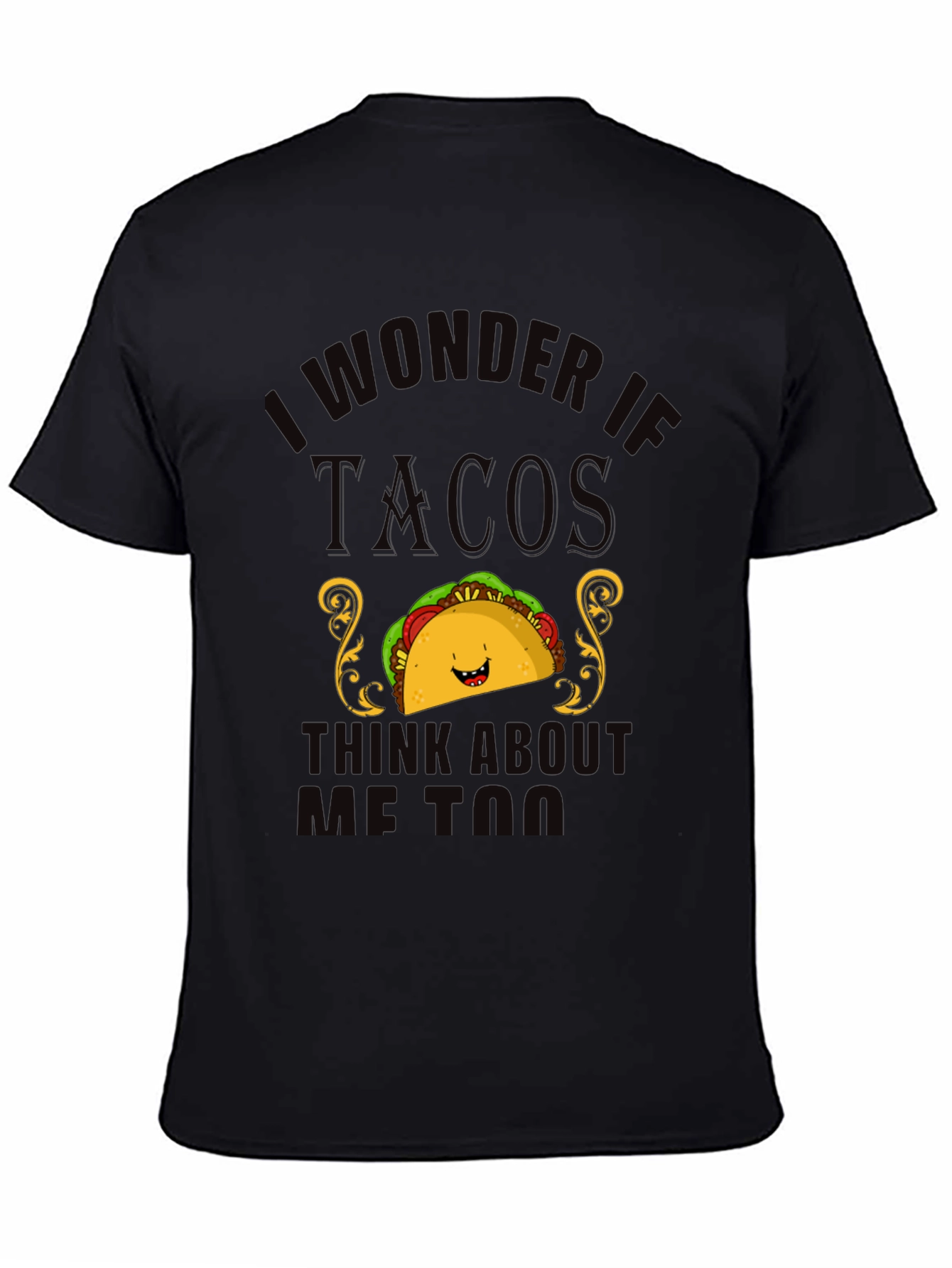 Black Taco Lover T-Shirt - "I Wonder If Tacos Think About Me Too" view 4