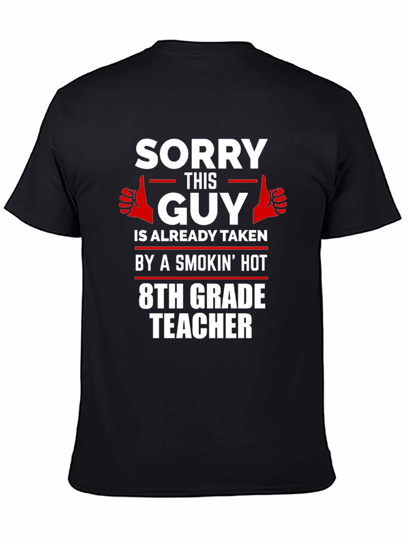 Black Sorry This Guy Is Taken T-Shirt - 8th Grade Teacher view 4