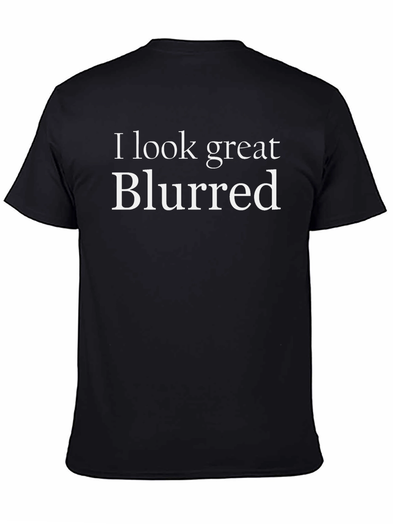 Black Humorous "I Look Great Blurred" Black T-Shirt view 4