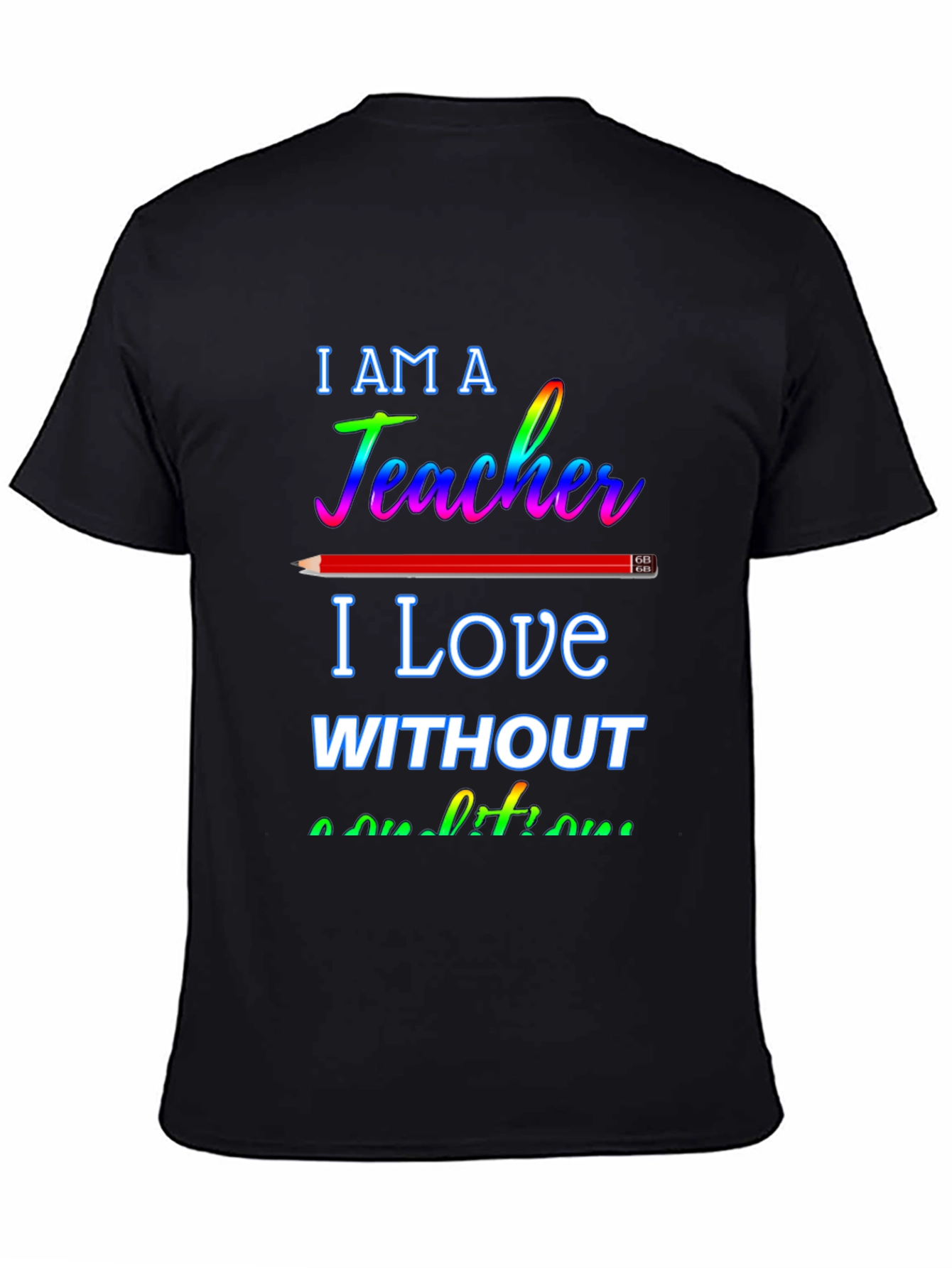 Black I am a Teacher T-Shirt - Love Without Conditions view 4
