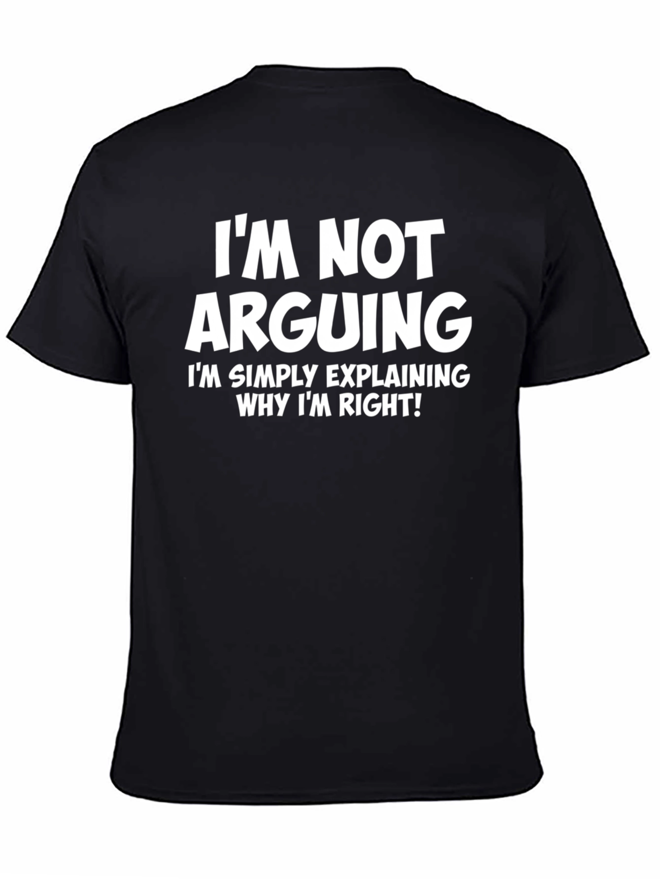 Black I'm Not Arguing T-Shirt - Funny Sarcastic Tee view 4