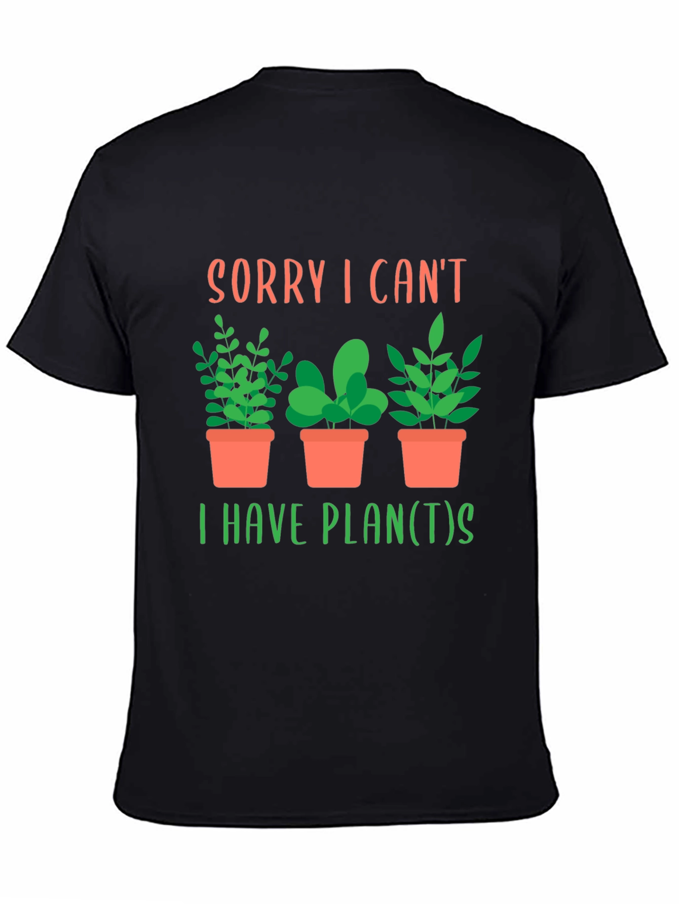 Black Sorry I Can't, I Have Plants T-Shirt view 4