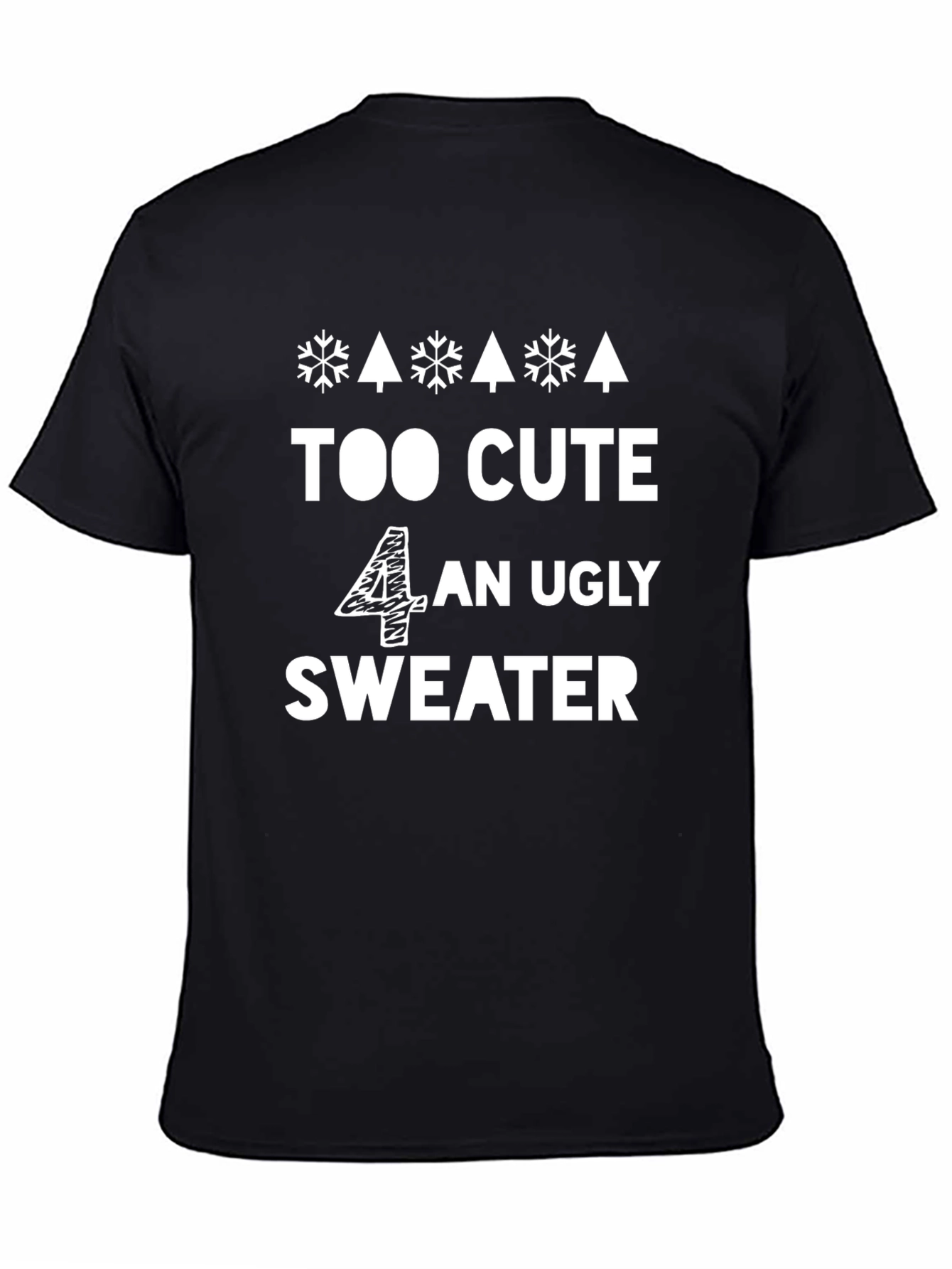 Black Too Cute 4 An Ugly Sweater - Funny Holiday T-Shirt view 4
