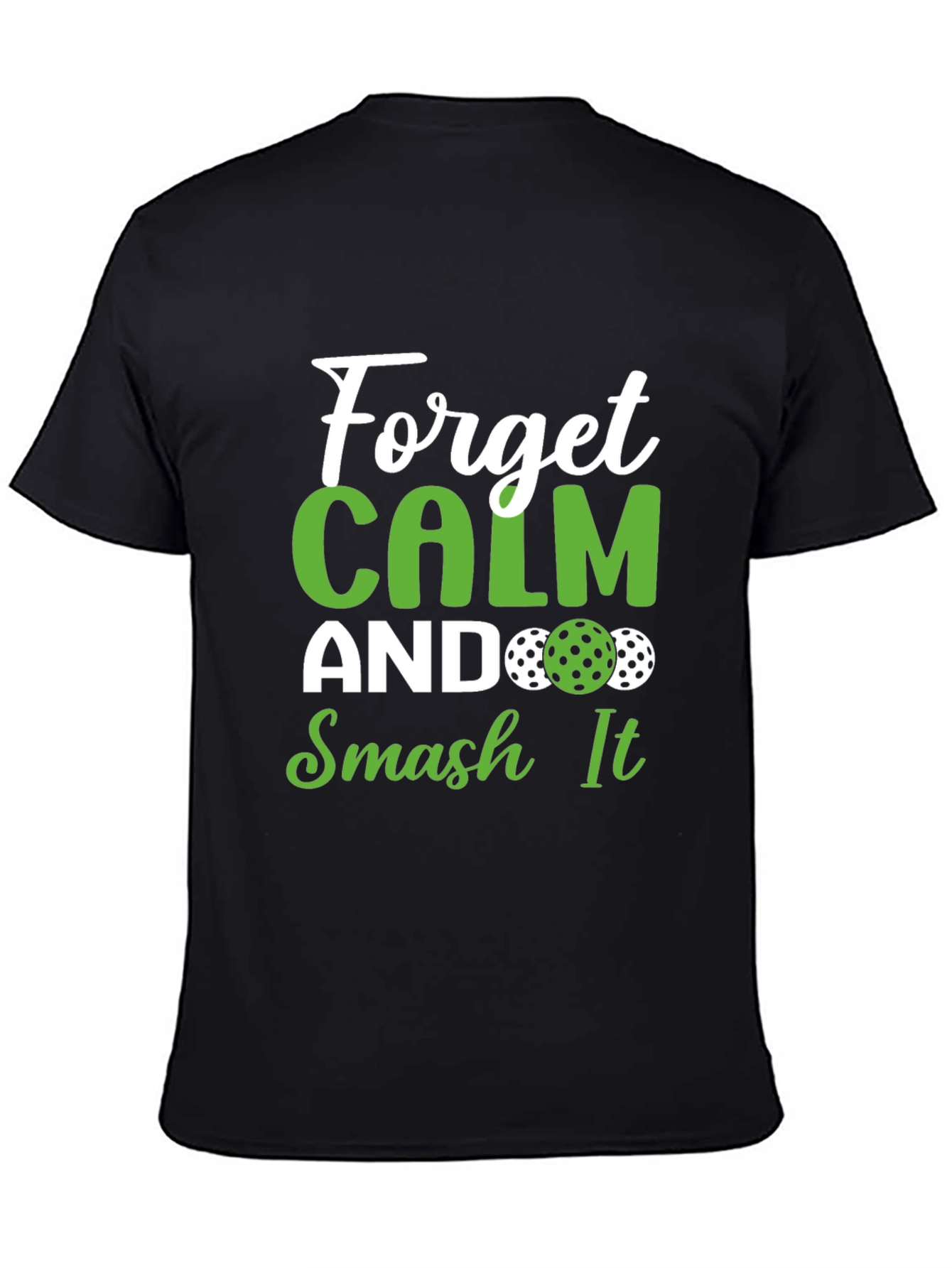 Forget Calm Smash It Pickleball T-Shirt - 4