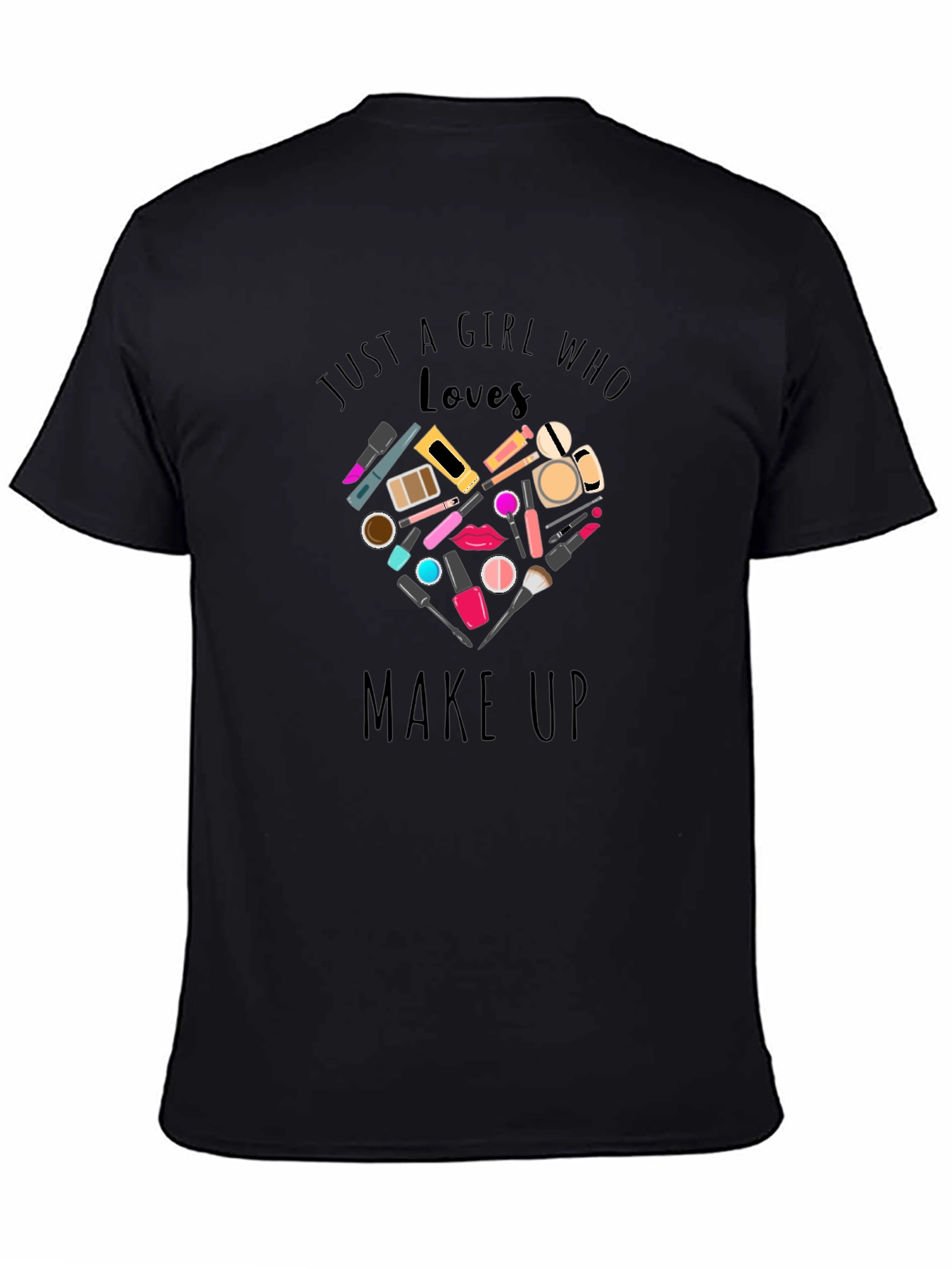 Black Makeup Lover Tee - Just A Girl Who Loves Makeup view 4