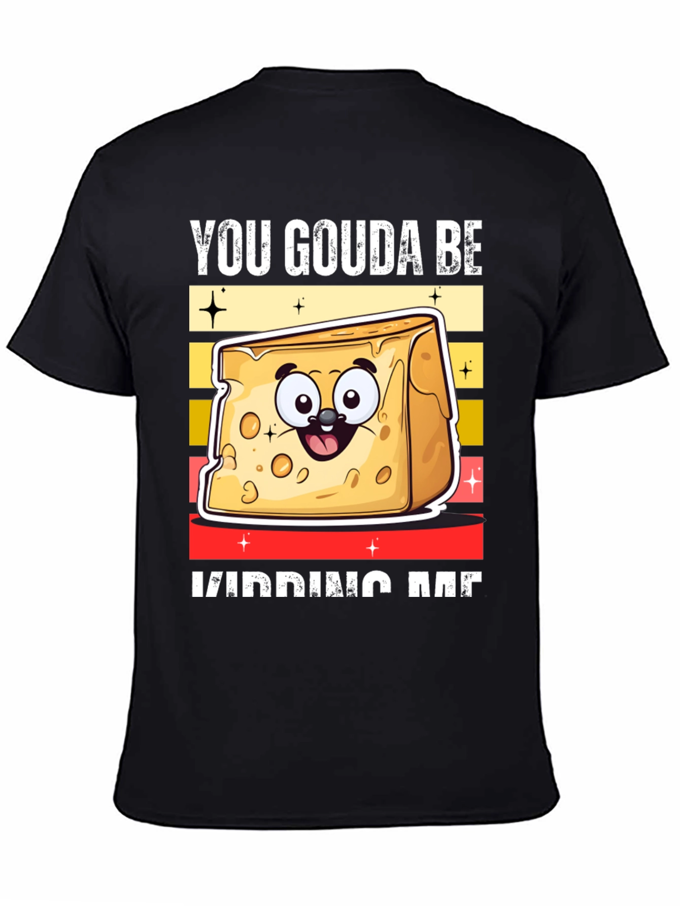 Black You Gouda Be Kidding Me T-Shirt view 4