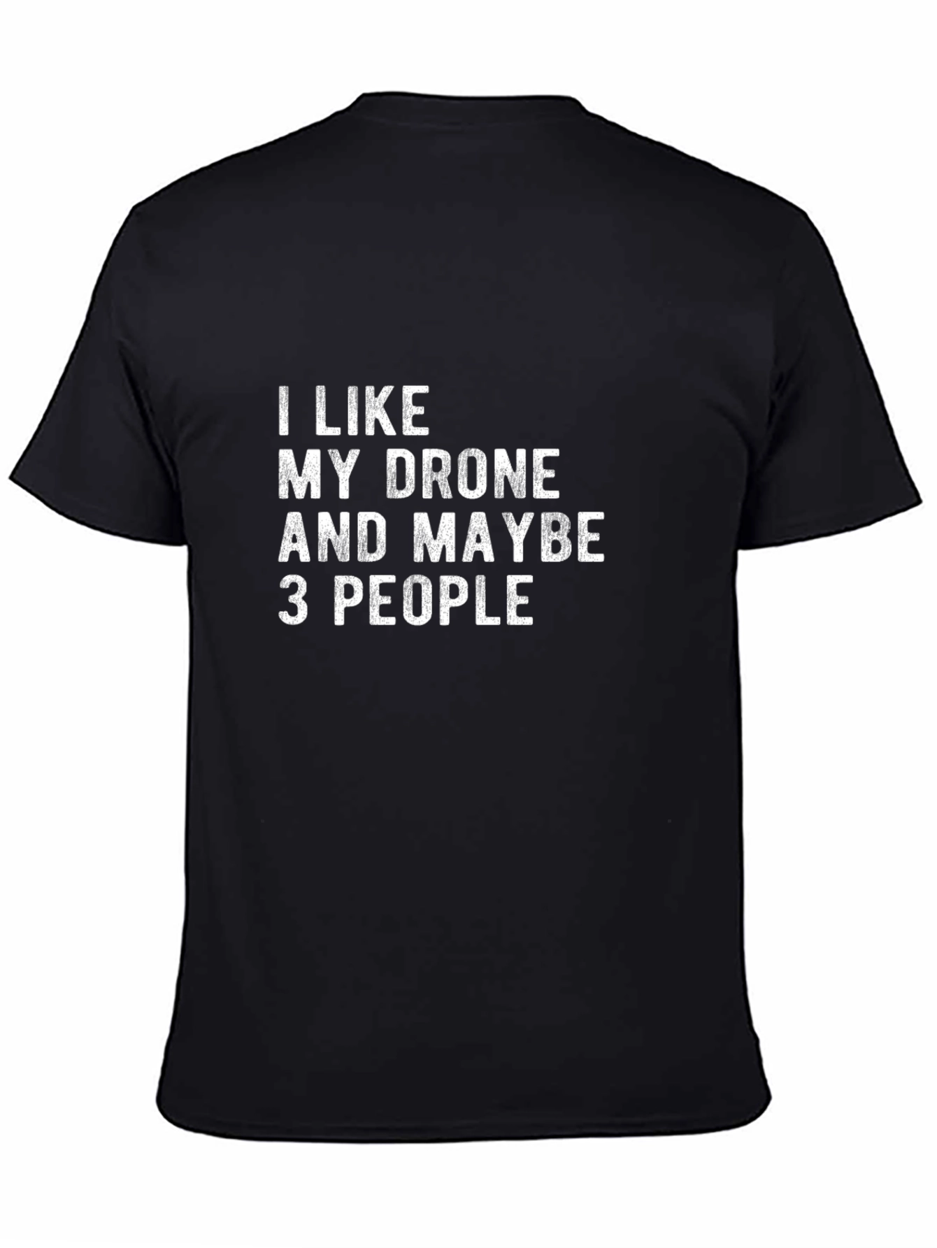 Black I Like My Drone and Maybe 3 People - Novelty T-Shirt view 4