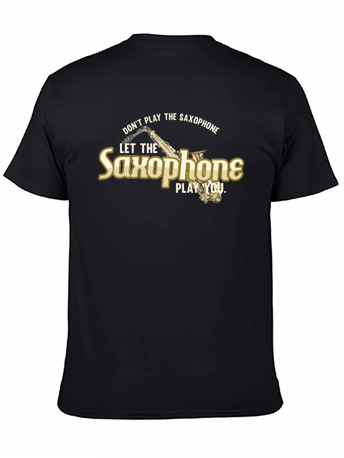 Black Don't Play the Saxophone Let it Play You T-Shirt view 4