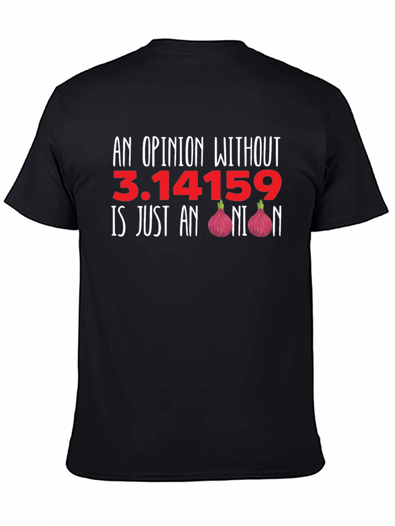 Black Funny Math Humor T-Shirt - Opinion Without Pi view 4