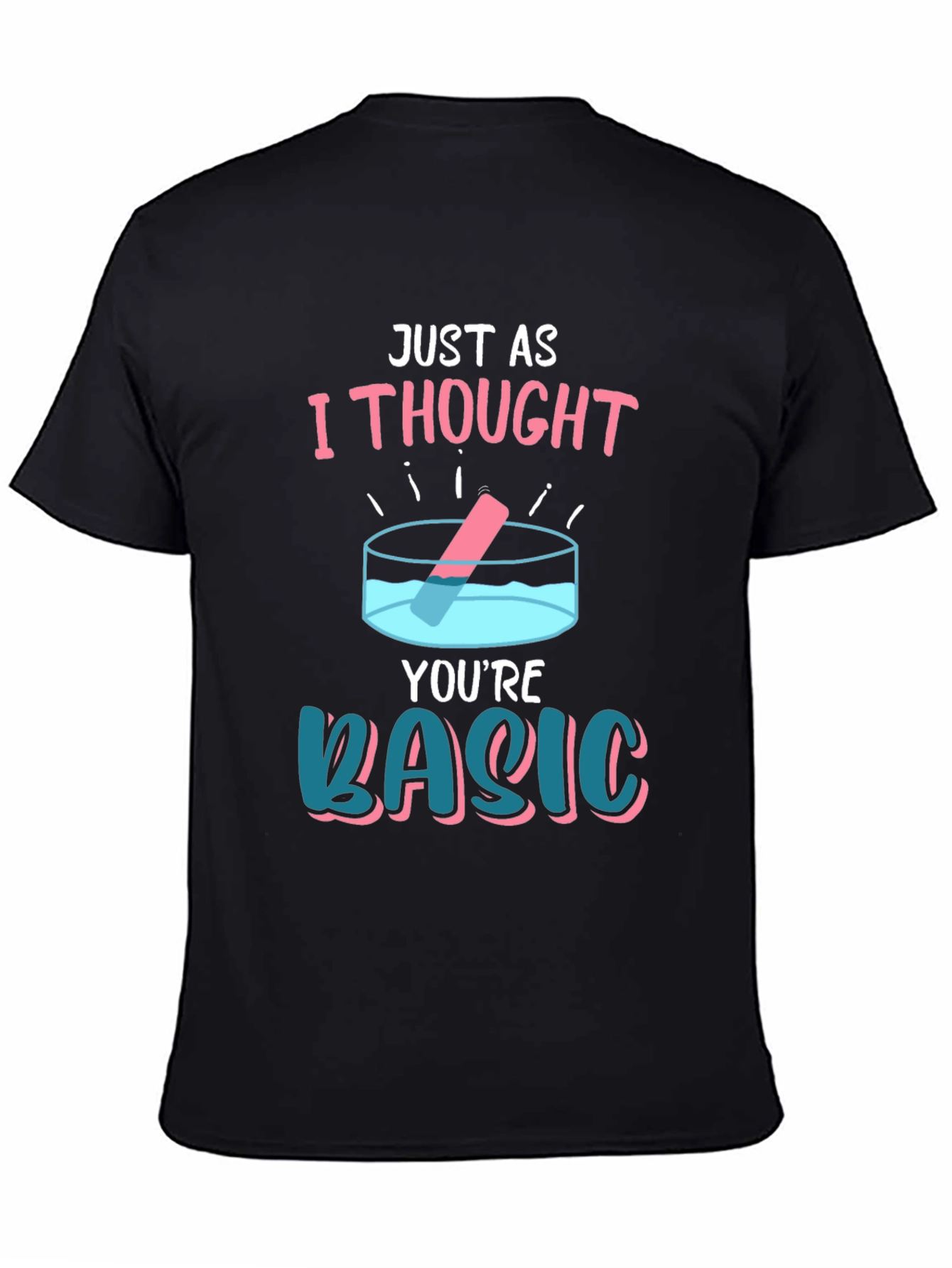 Black Just As I Thought You're Basic T-Shirt view 4