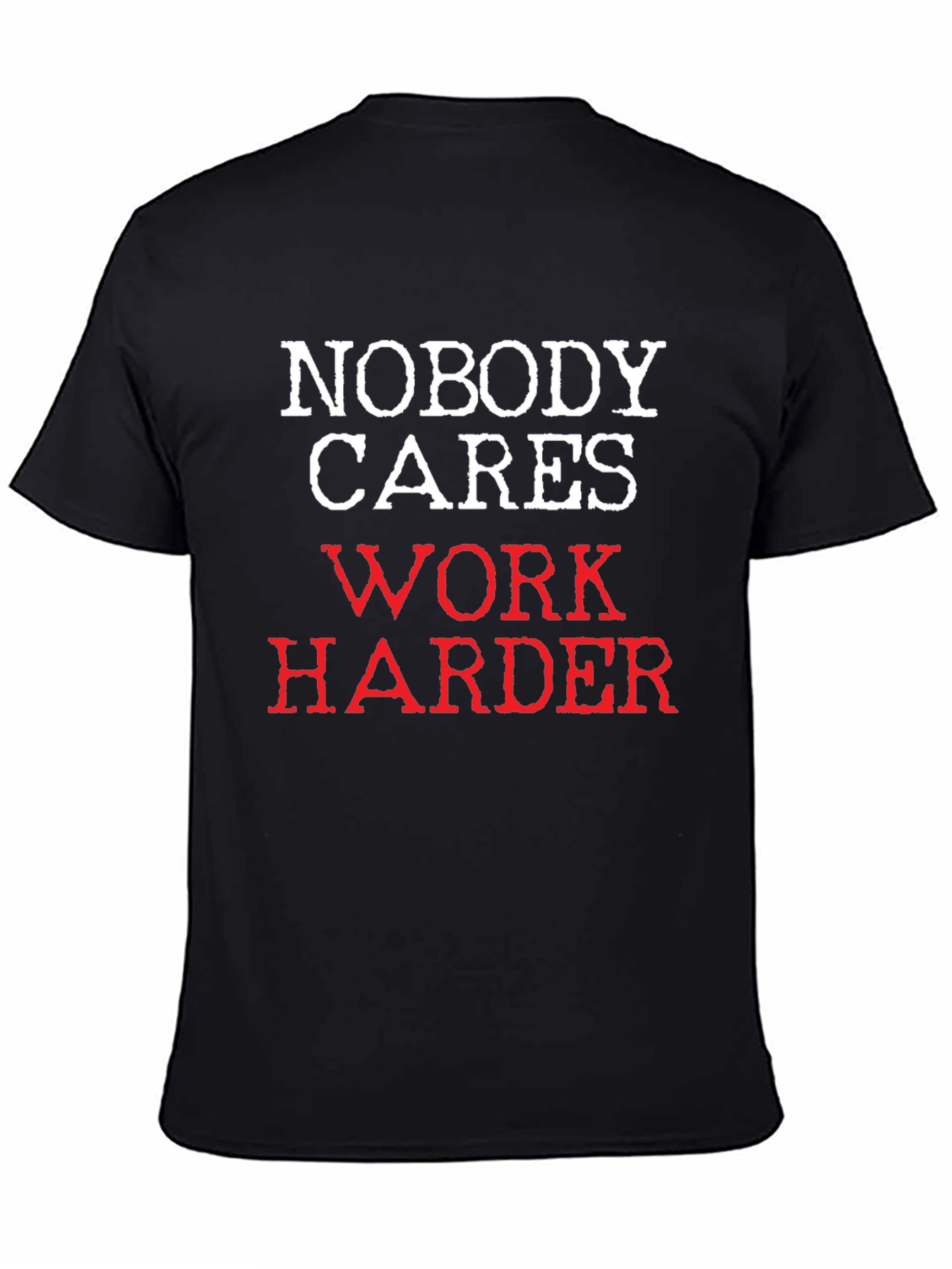 Black Nobody Cares Work Harder T-Shirt view 4