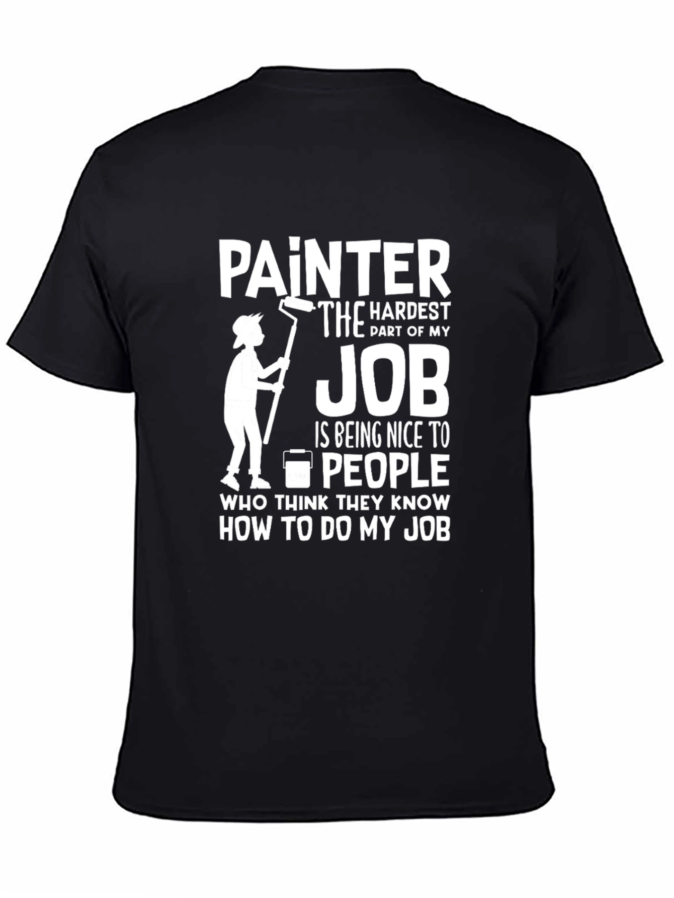 Black Painter Humor T-Shirt - Hardest Part of My Job view 4