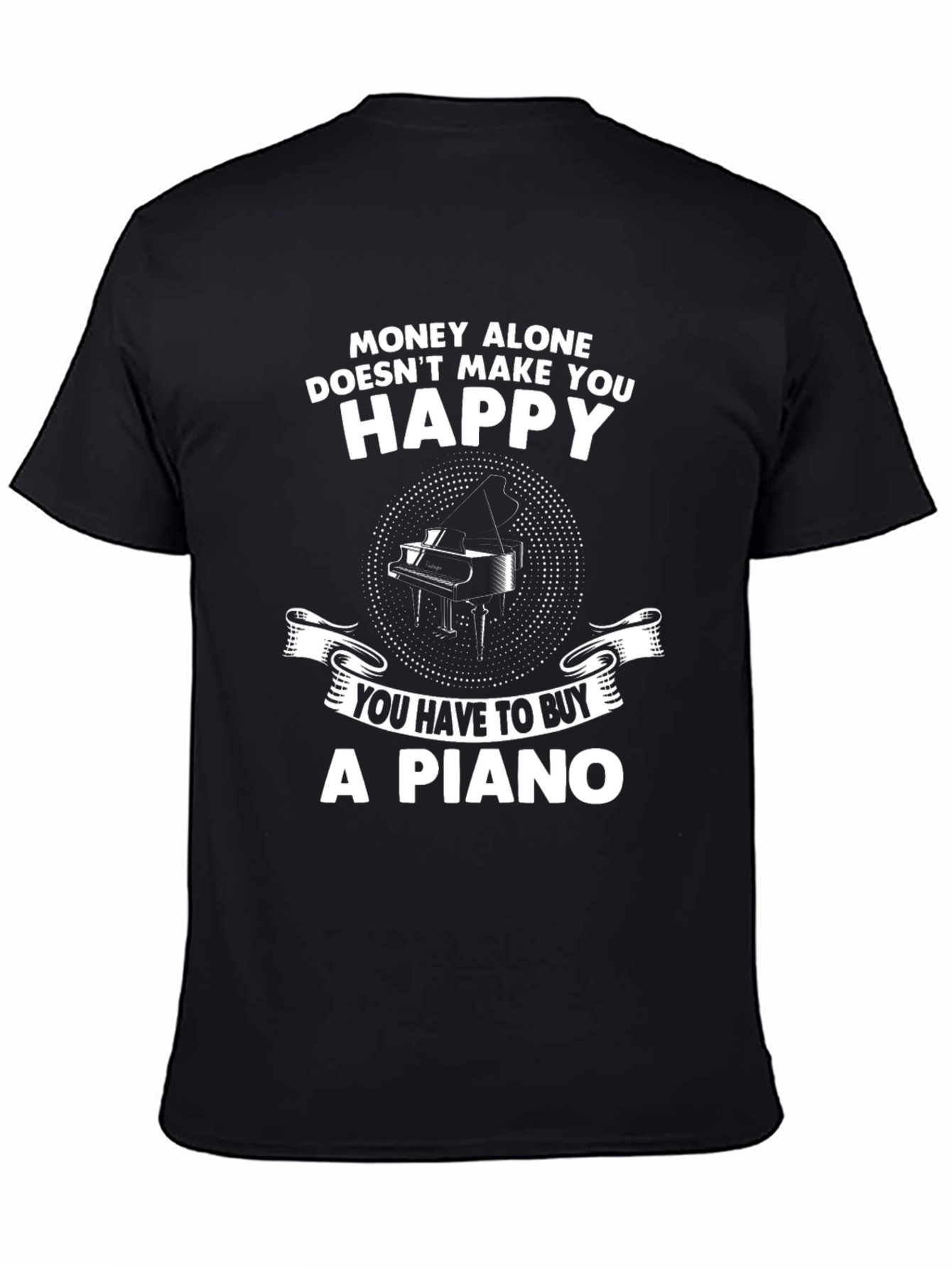 Black Money Can't Buy Happiness - Buy a Piano T-Shirt view 4