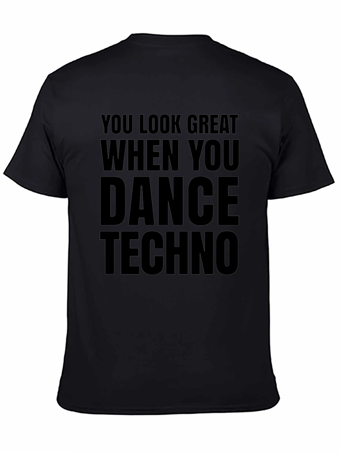 Black Dance Techno T-Shirt - You Look Great When You Dance view 4