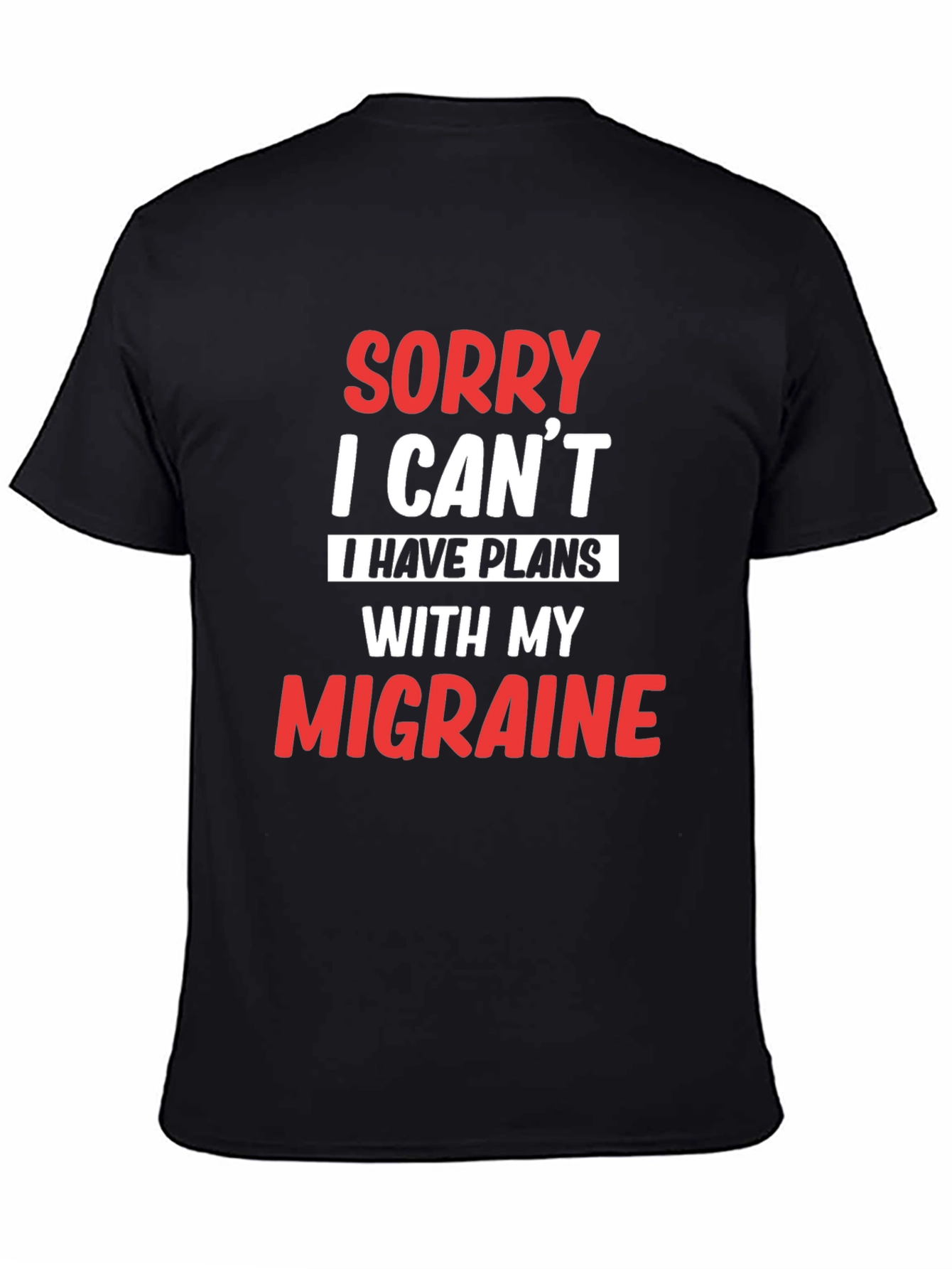 Black Sorry, I Can't Migraine T-Shirt view 4