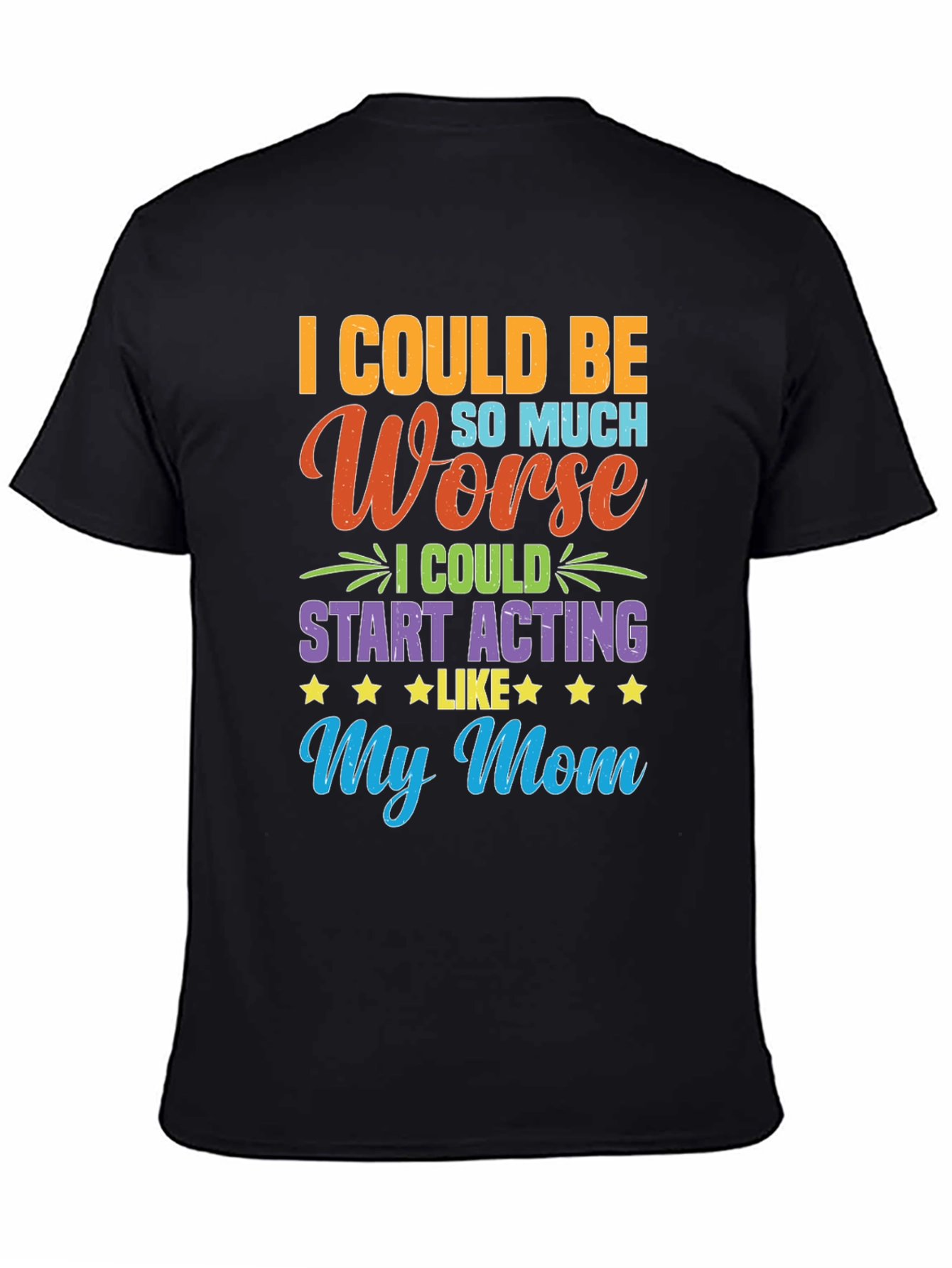 Black Funny "I Could Be Acting Like My Mom" T-Shirt view 4