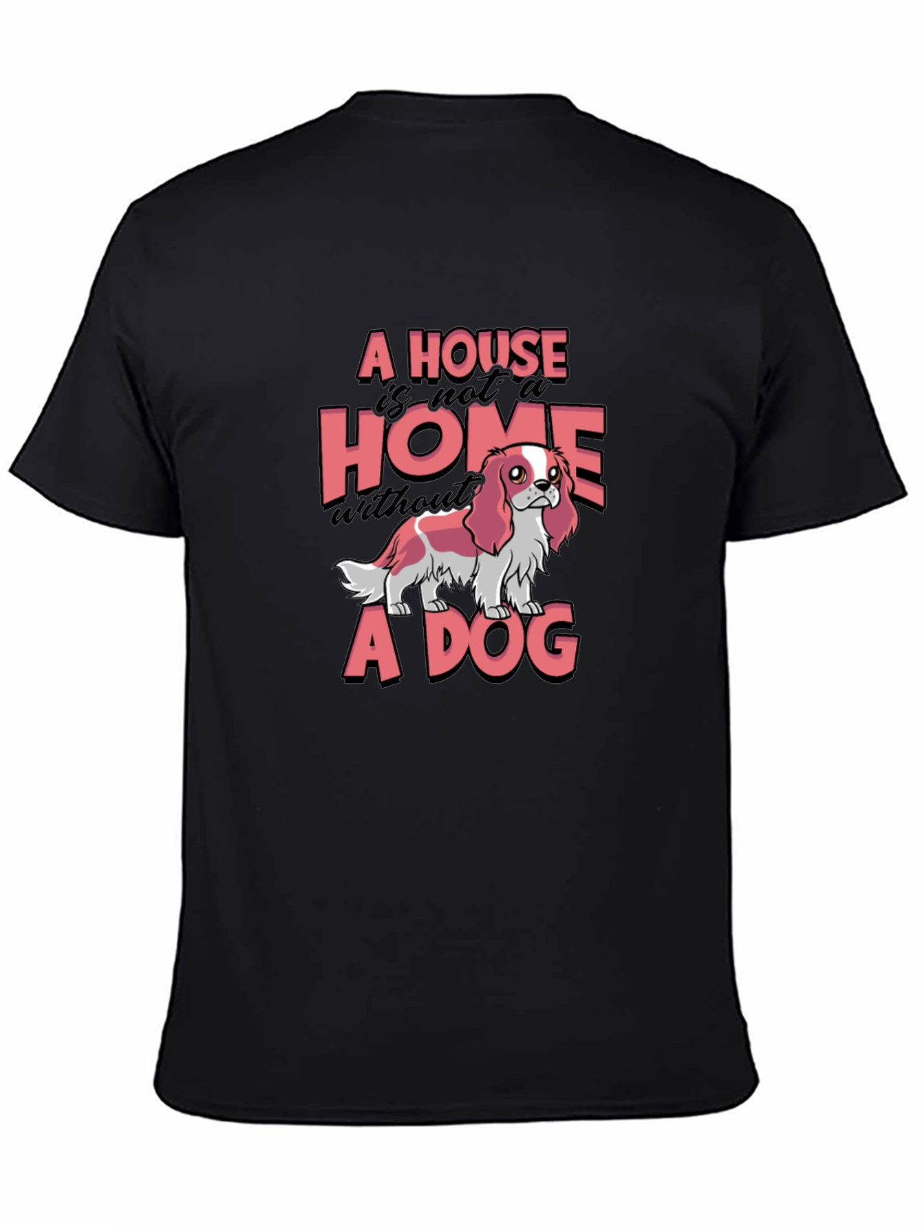 Black A House is not a Home Without a Dog T-Shirt view 4