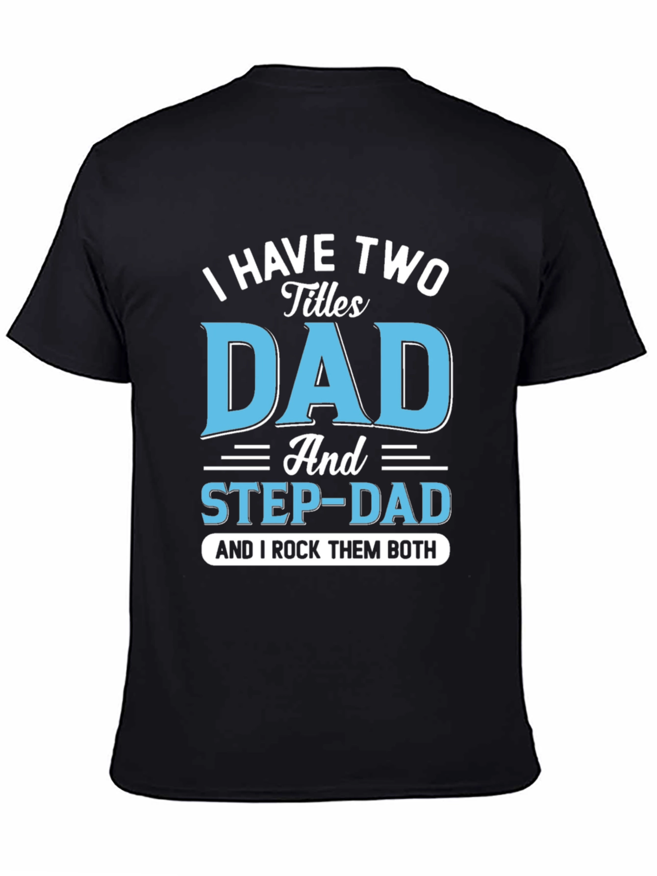 Black I Have Two Titles Dad and Step-Dad T-Shirt view 4