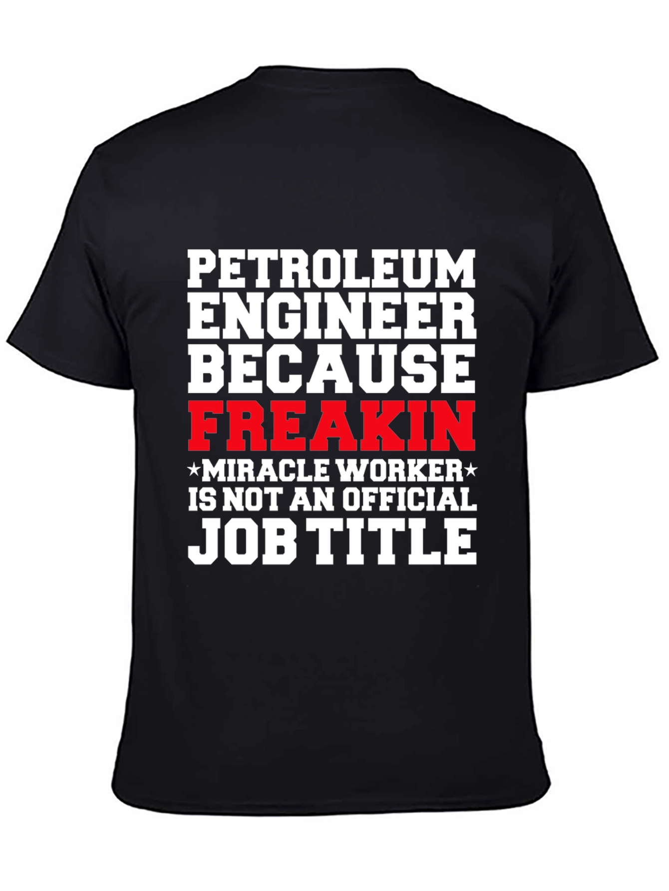 Black Petroleum Engineer Freakin Miracle Worker T-Shirt view 4