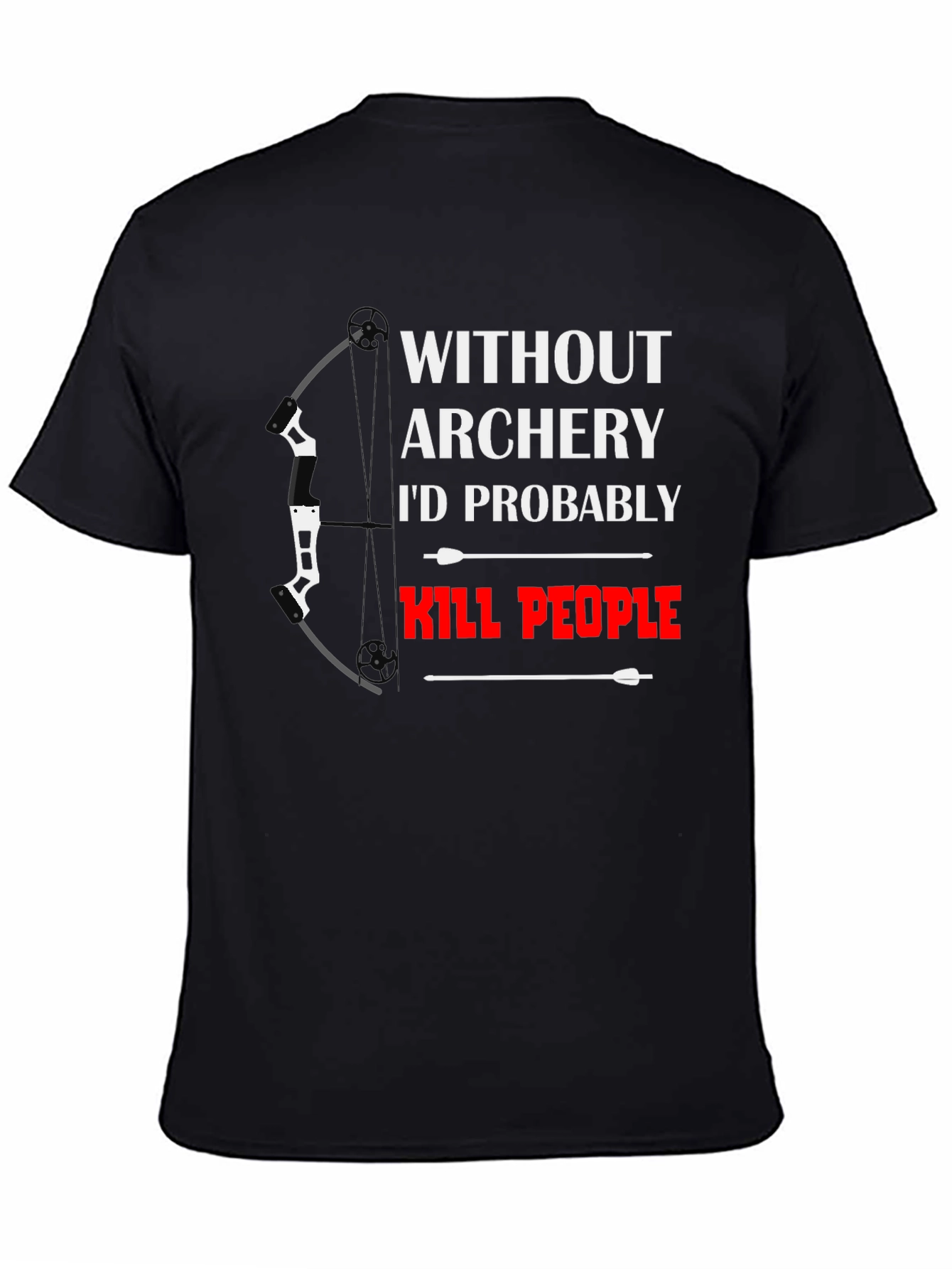 Black Archery T-Shirt: Without Archery I'd Kill People view 4